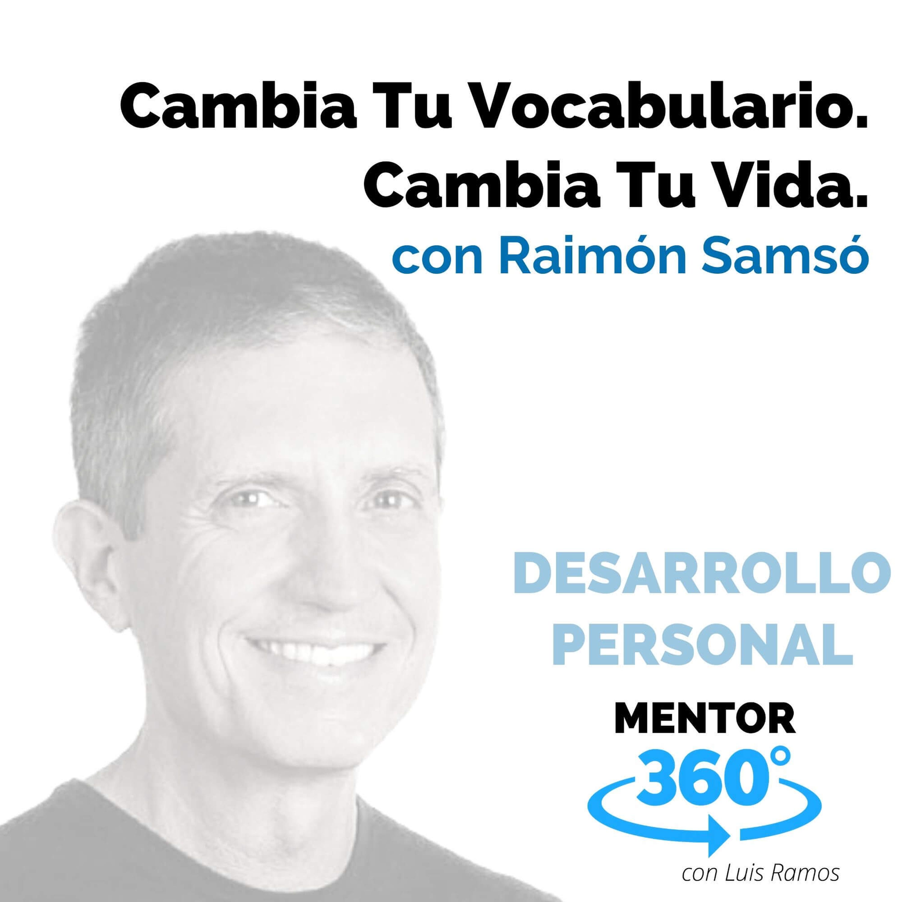 Cambia Tu Vocabulario, Cambia Tu Vida, con Raimón Samsó - MENTOR360 ...