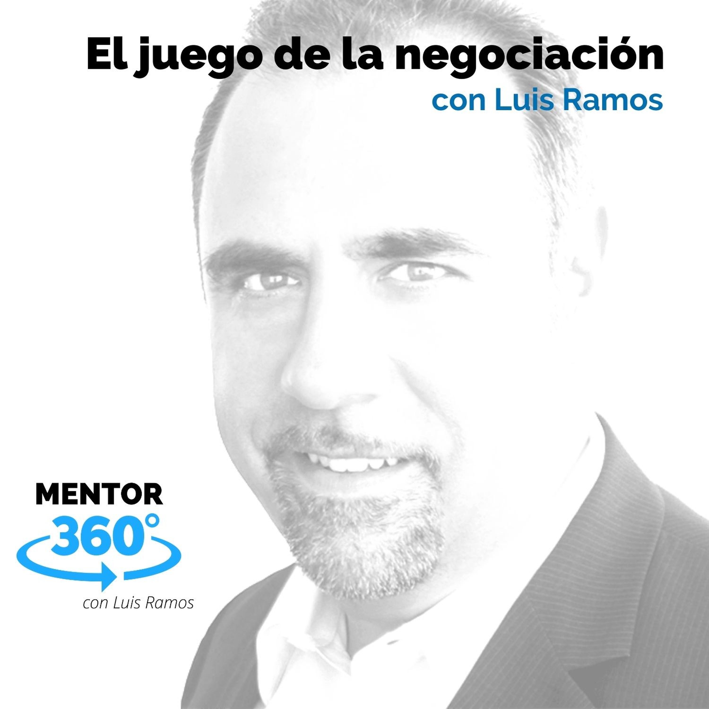 El juego de la negociación, con Luis Ramos - MENTOR360