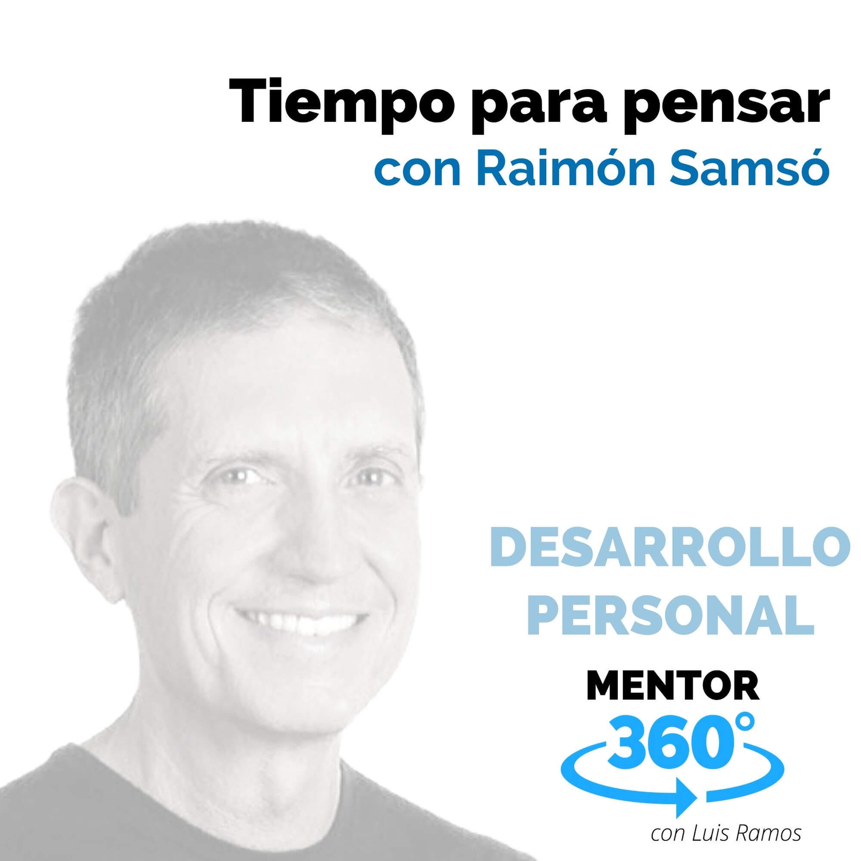 Tiempo para pensar, con Raimón Samsó - DESARROLLO PERSONAL - MENTOR360