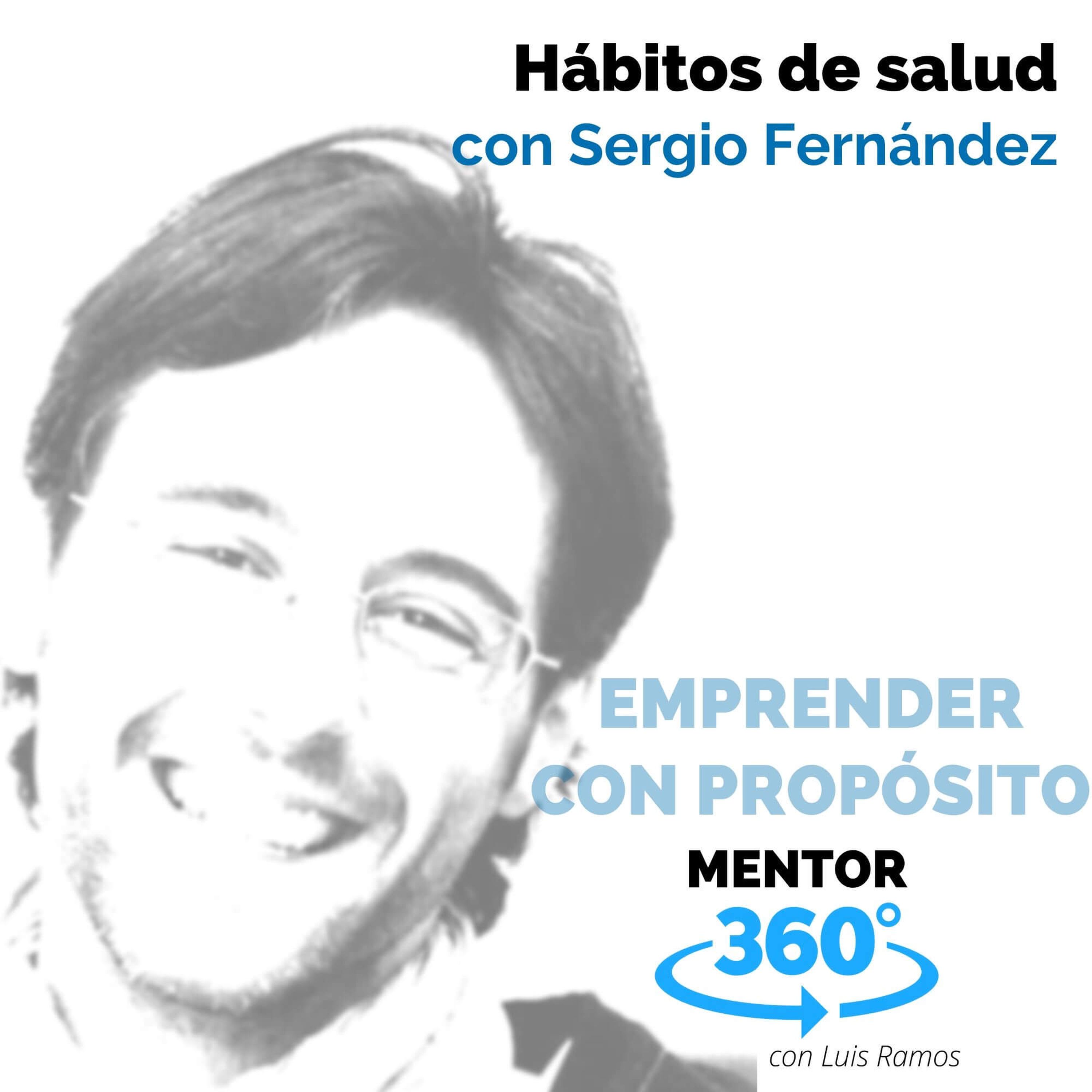 Hábitos de salud, con Sergio Fernández - EMPRENDER CON PROPÓSITO - MENTOR360
