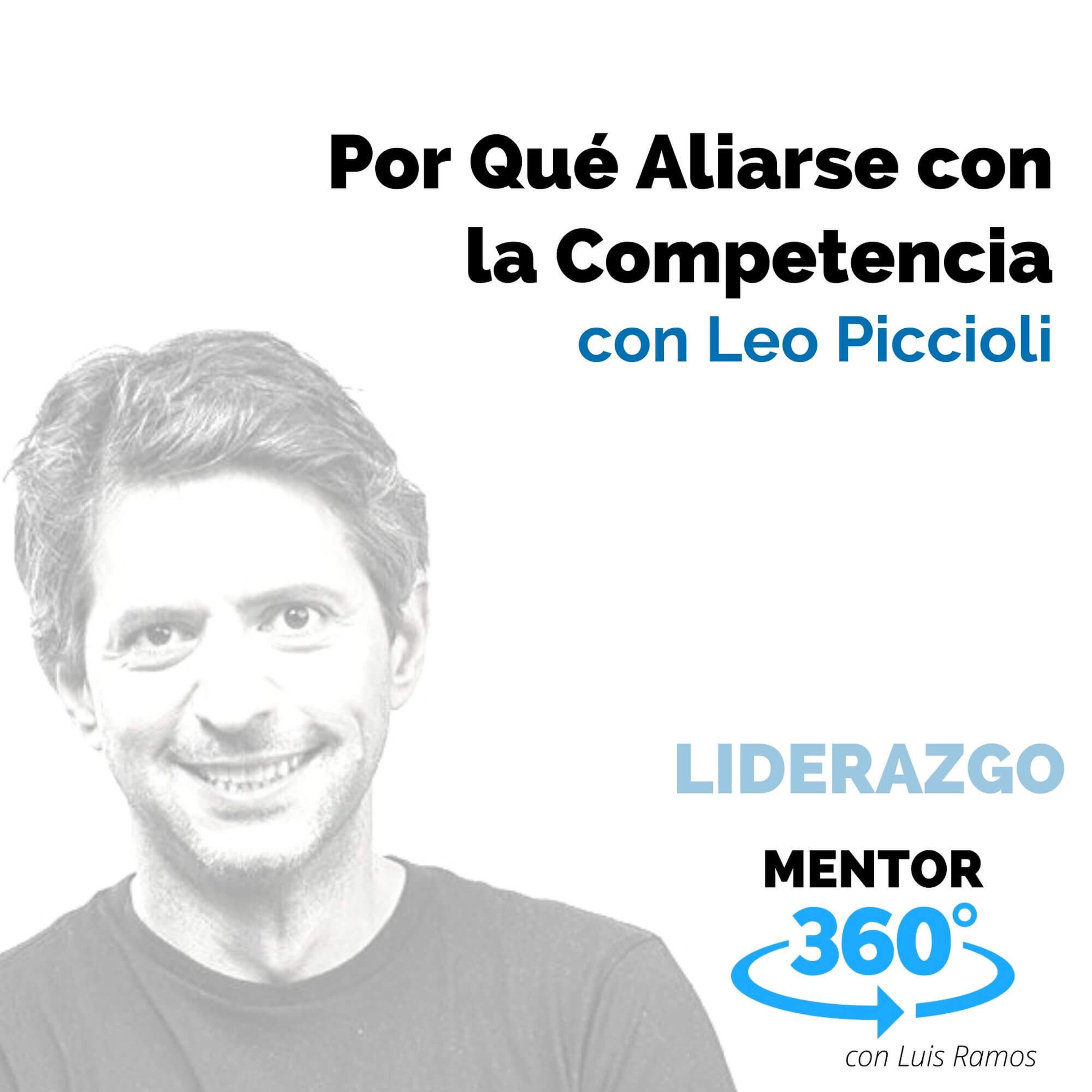 Por qué aliarse con la competencia, con Leo Piccioli - LIDERAZGO - MENTOR360