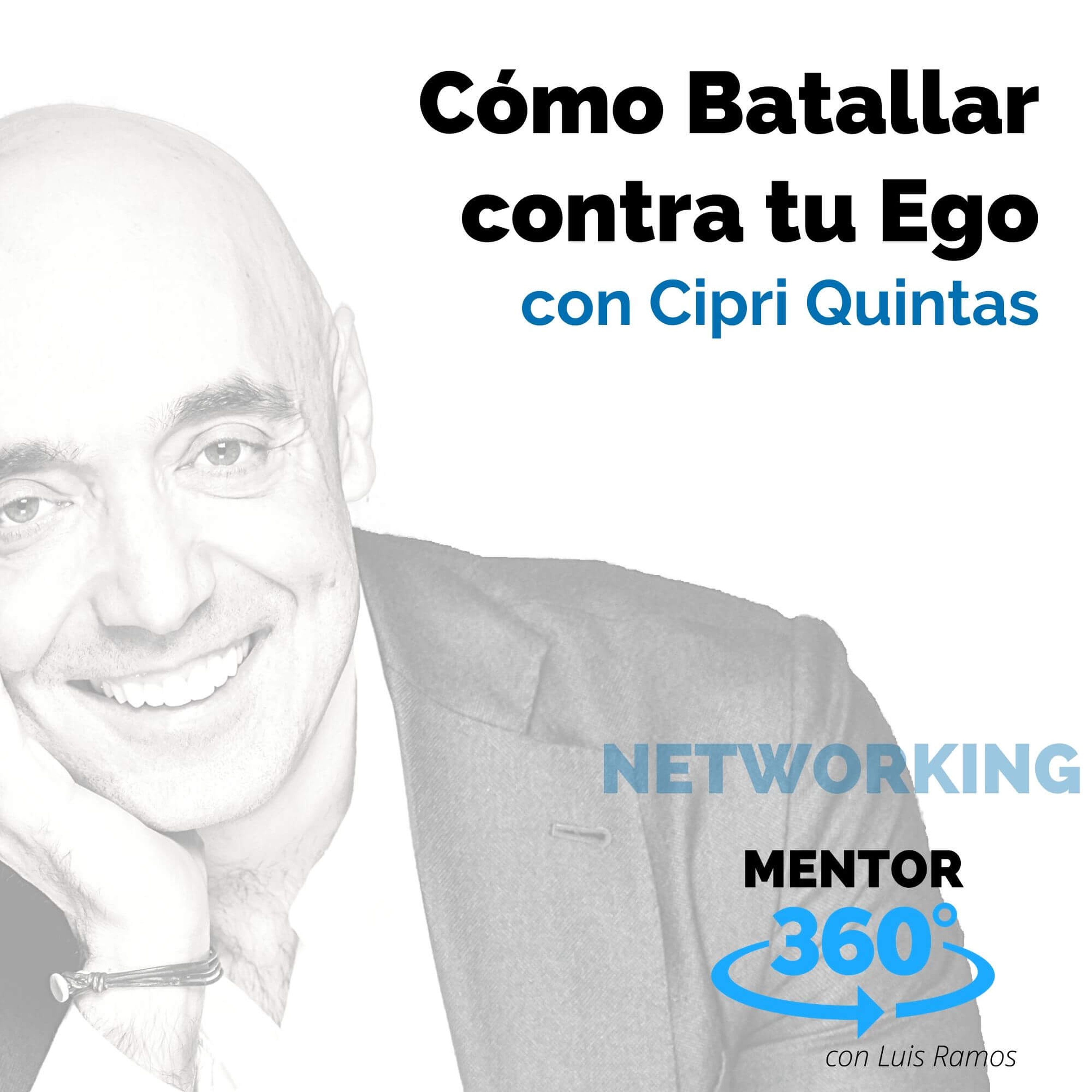 Cómo Batallar contra tu Ego, con Cipri Quintas - NETWORKING - MENTOR360