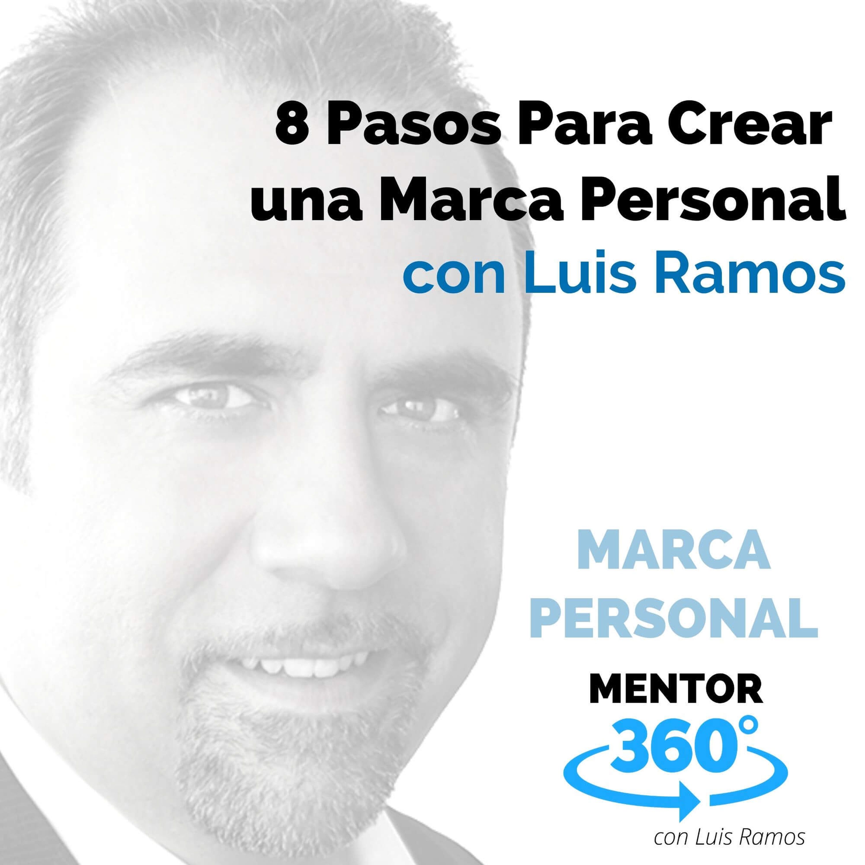 8 Pasos Para Crear una Marca Personal, con Luis Ramos - MARCA PERSONAL - MENTOR360