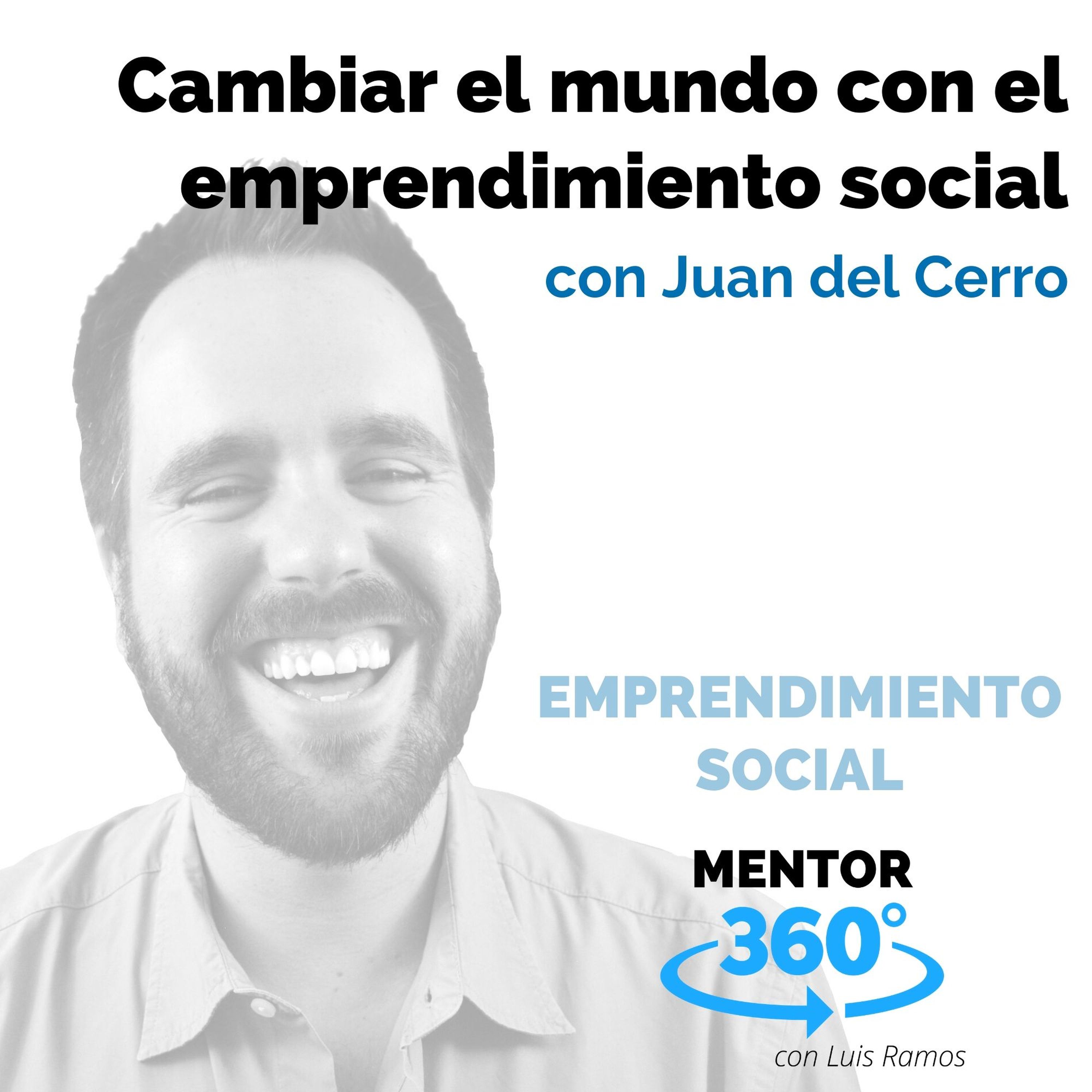 Cambiar el mundo con el emprendimiento social, con Juan del Cerro - EMPRENDIMIENTO SOCIAL - MENTOR360