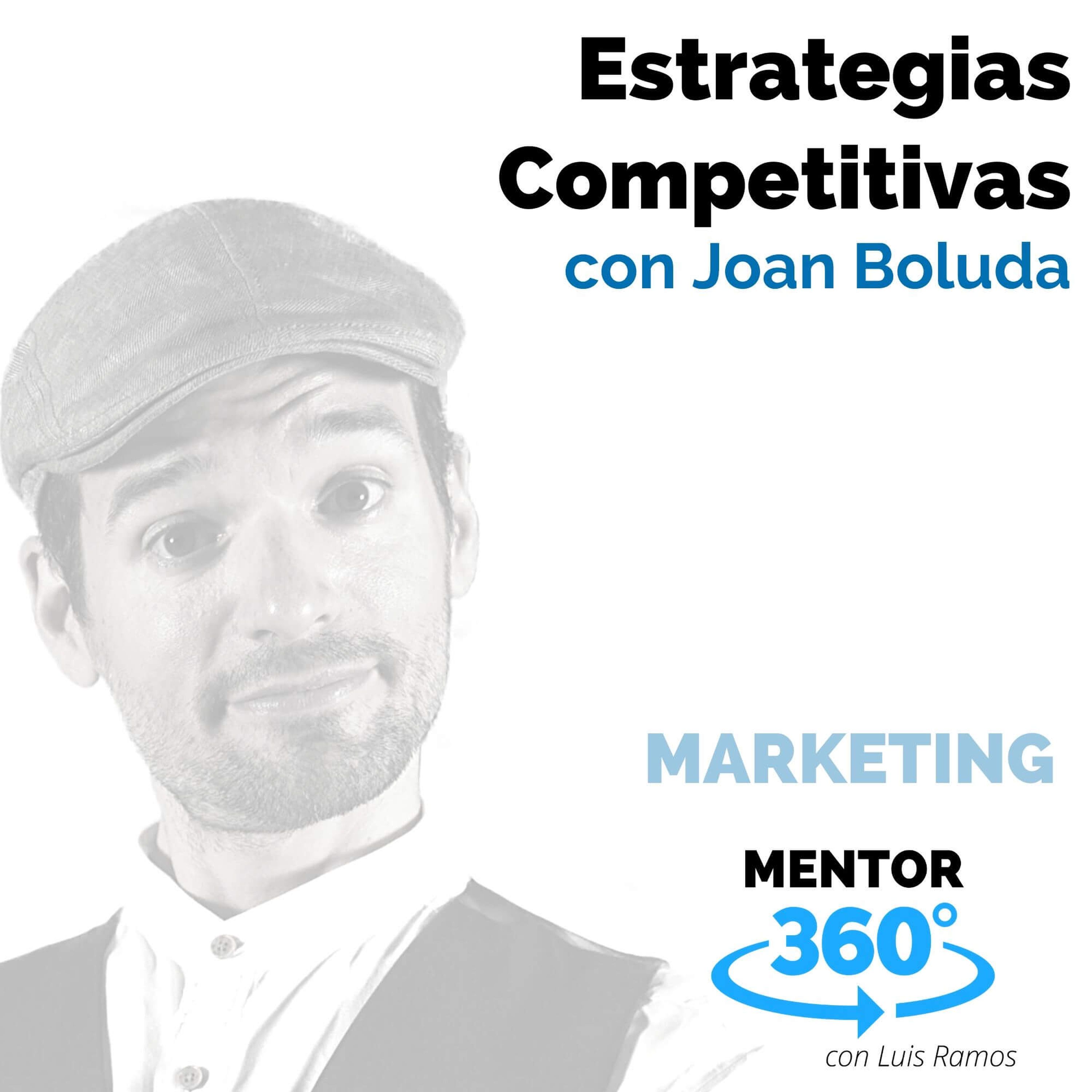 Estrategias competitivas, con Joan Boluda - MARKETING - MENTOR360