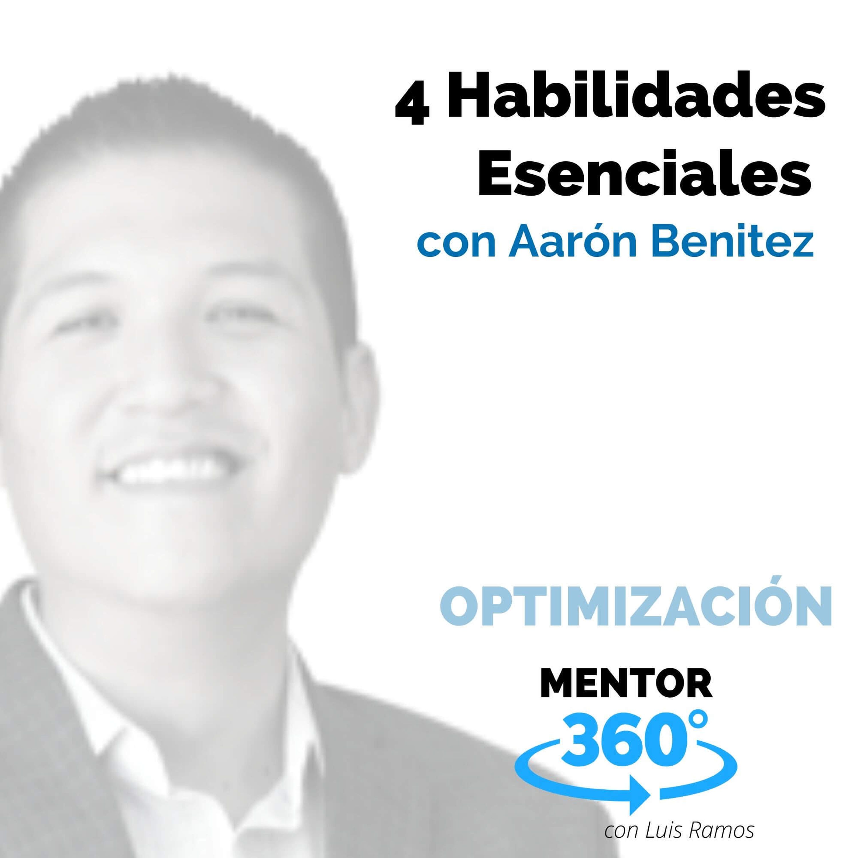 4 habilidades esenciales, con Aarón Benítez - OPTIMIZACIÓN - MENTOR360