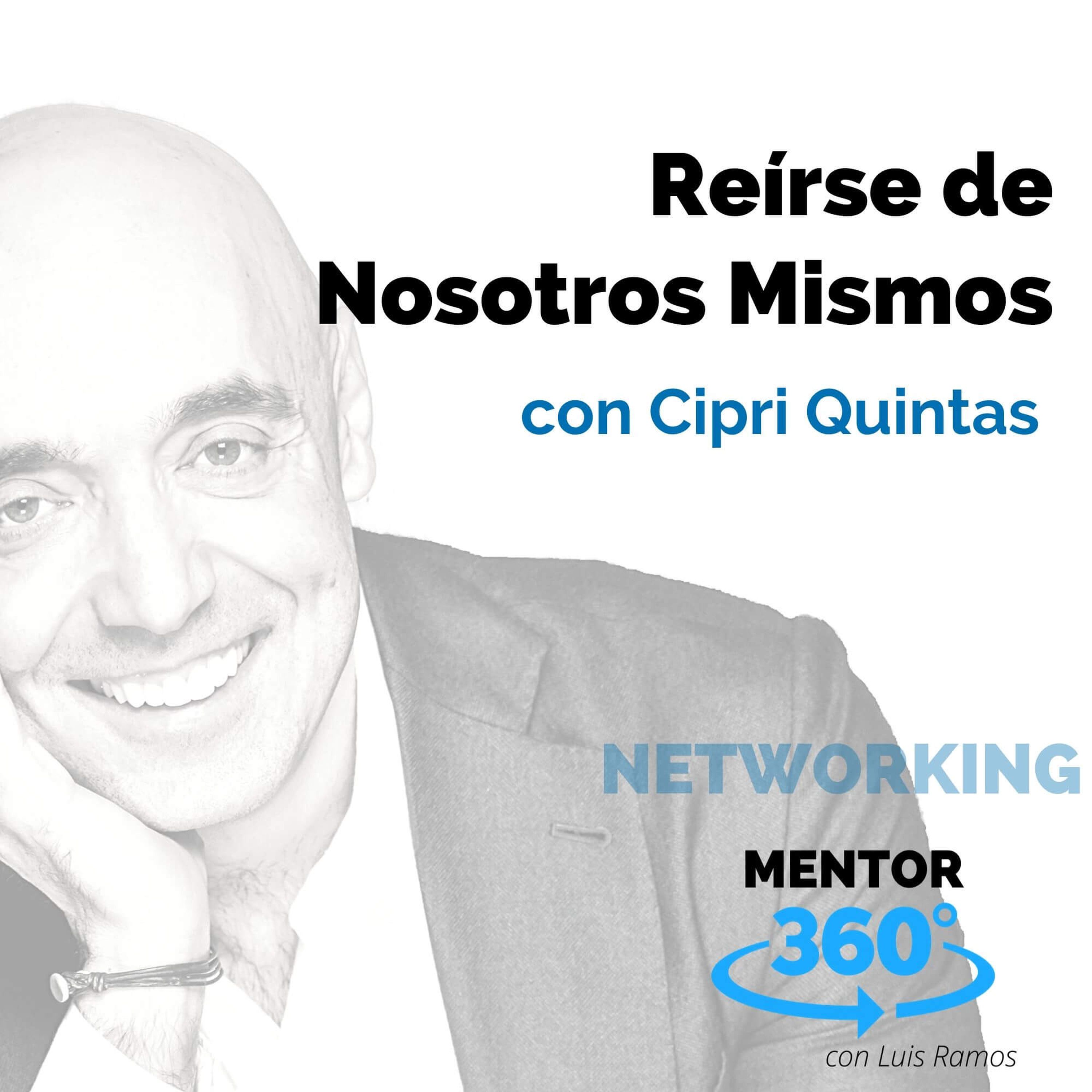 Reirnos de Nosotros Mismos, con Cipri Quintas - NETWORKING - MENTOR360