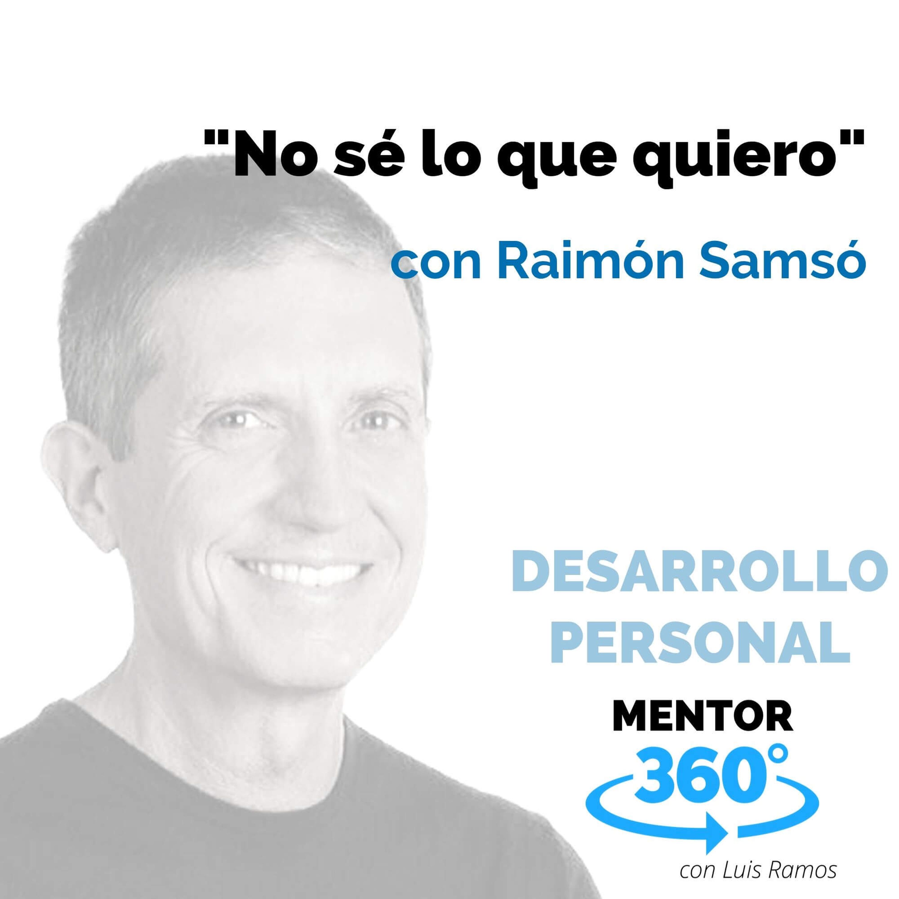 No sé lo que quiero, con Raimón Samsó - DESARROLLO PERSONAL - MENTOR360