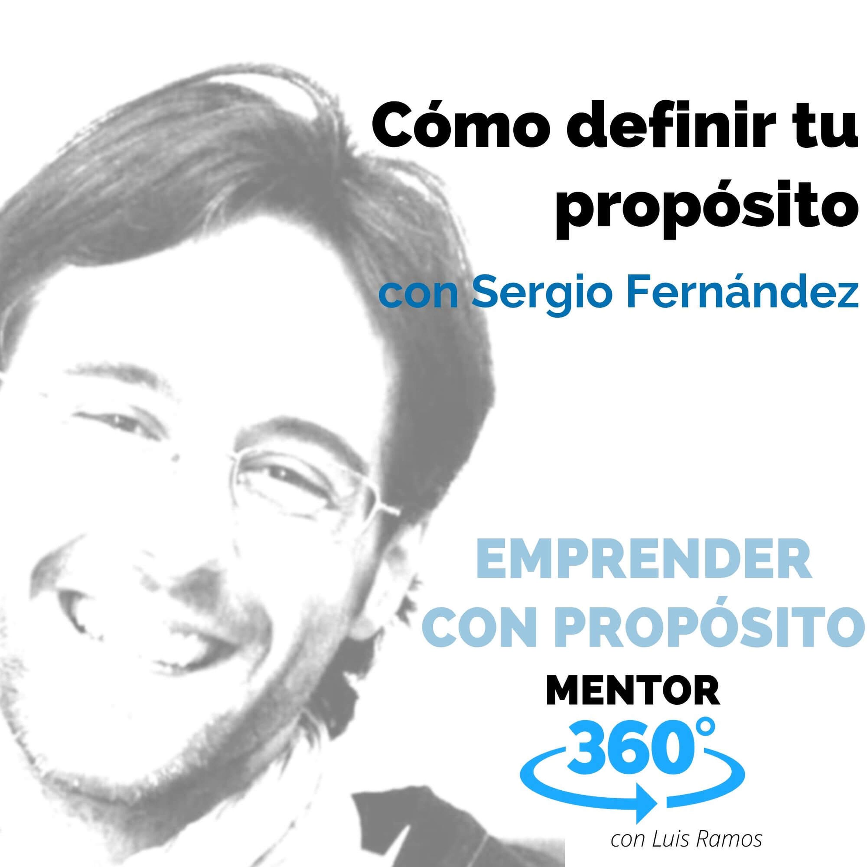 Cómo definir tu propósito, con Sergio Fernández - EMPRENDER CON PROPÓSITO - MENTOR360