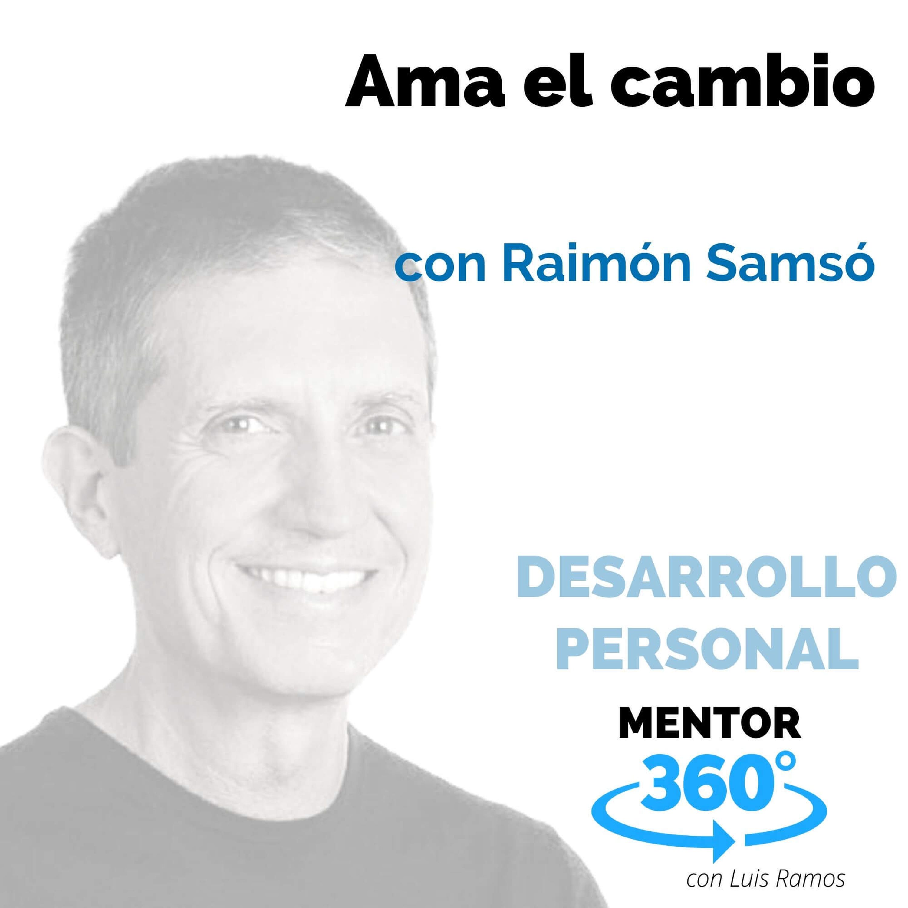 Ama el cambio, con Raimón Samsó - DESARROLLO PERSONAL - MENTOR360