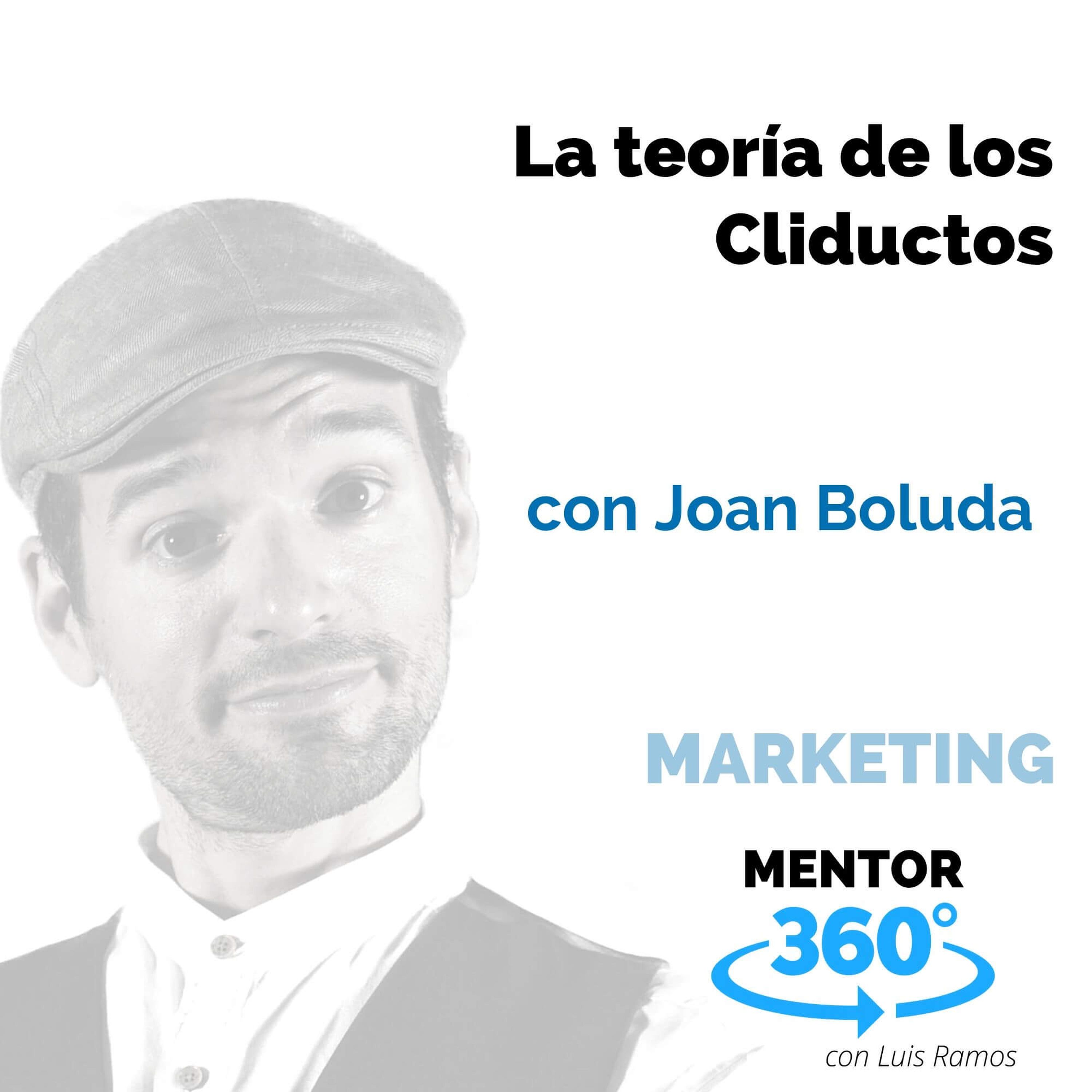 La teoría de los Cliductos, con Joan Boluda - MARKETING - MENTOR360