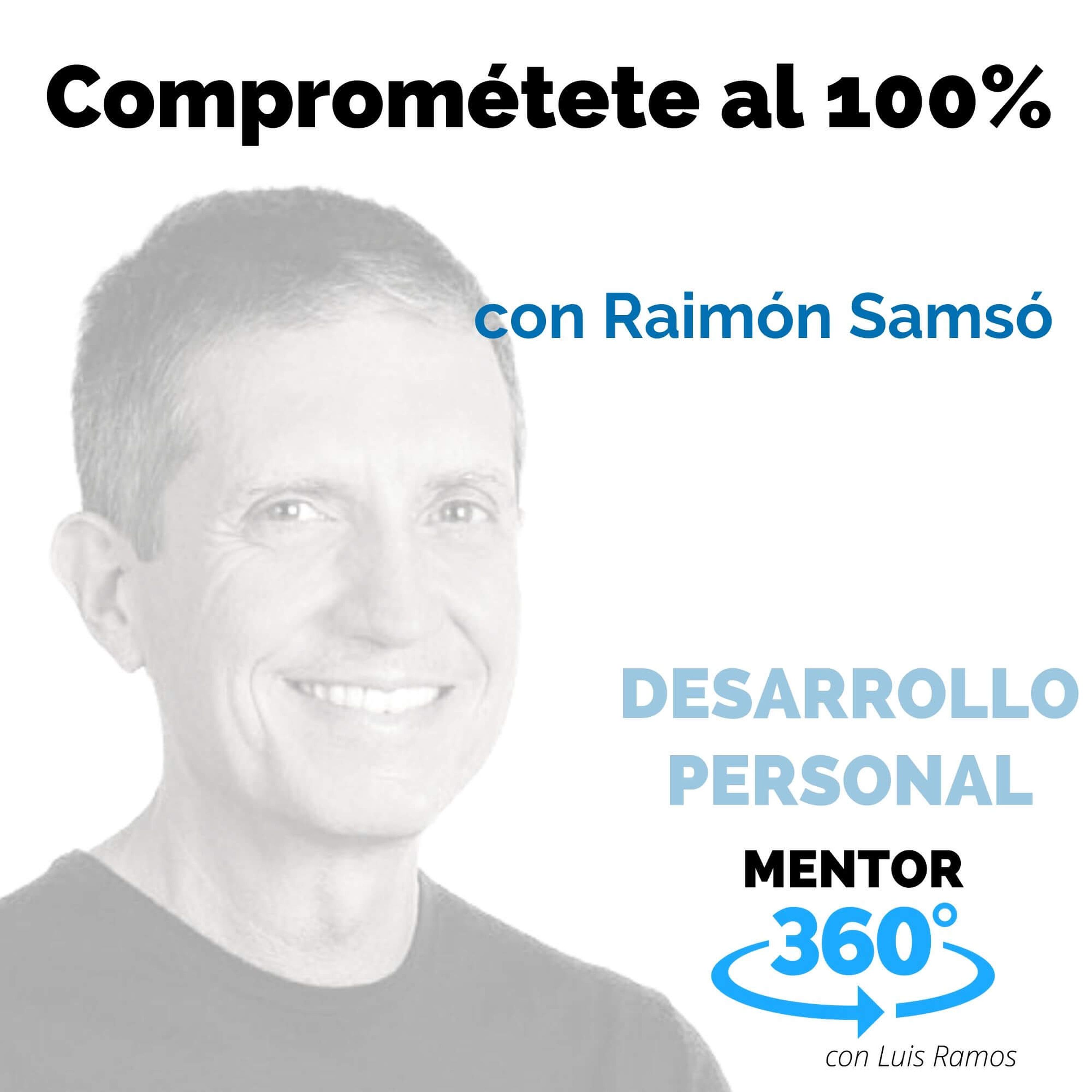 Comprométete al 100%, con Raimón Samsó - DESARROLLO PERSONAL - MENTOR360