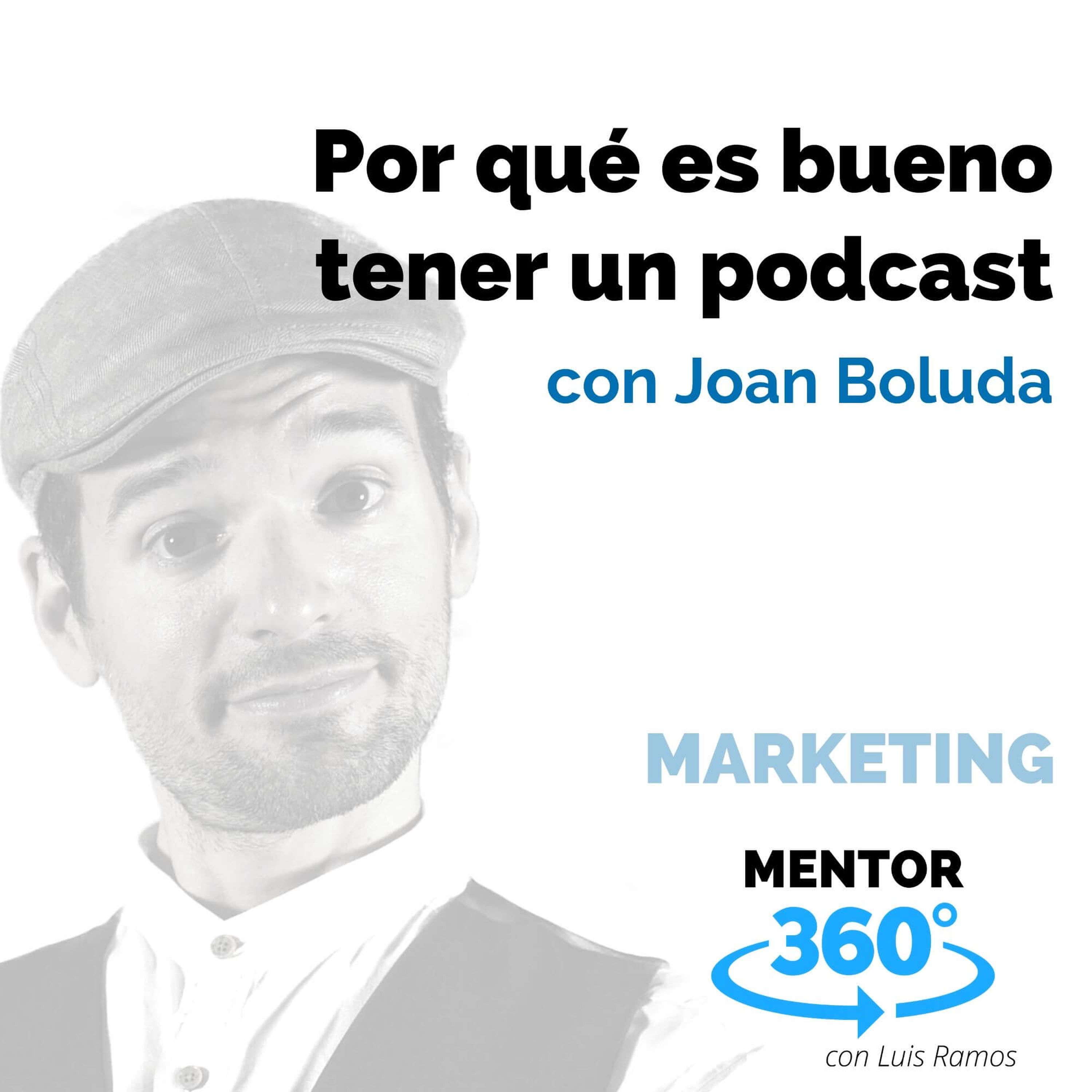 Por qué es bueno tener un podcast, con Joan Boluda - MARKETING - MENTOR360
