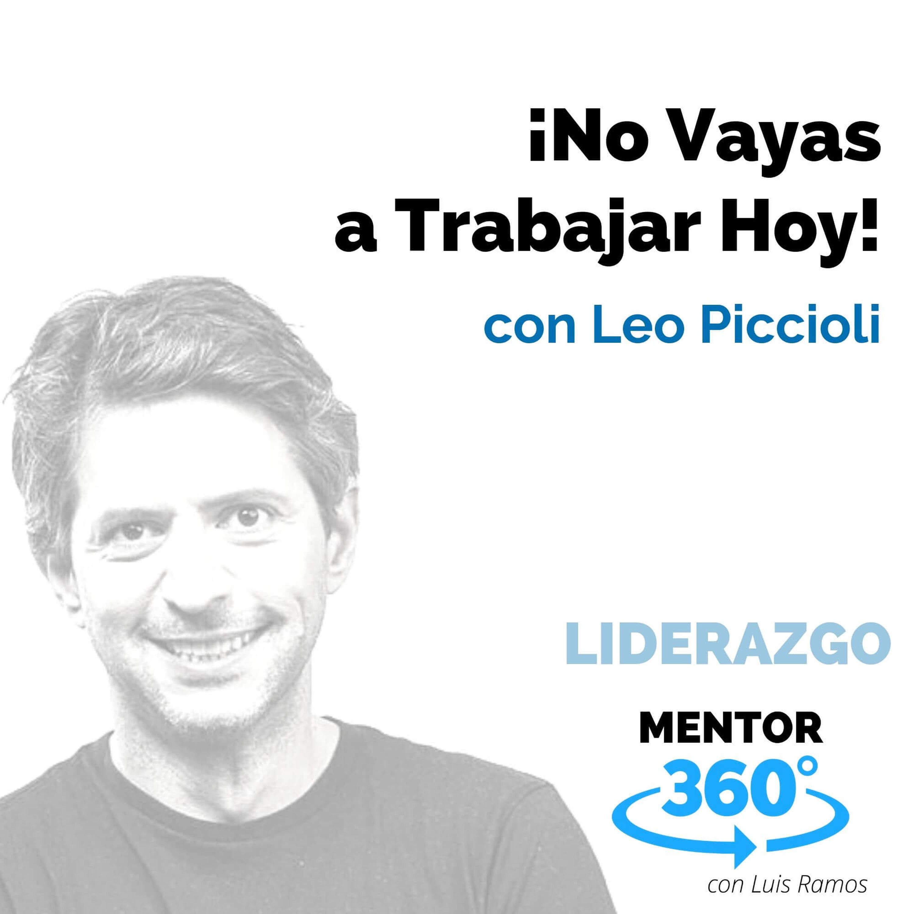 No Vayas a Trabajar Hoy, con Leo Piccioli - LIDERAZGO - MENTOR360