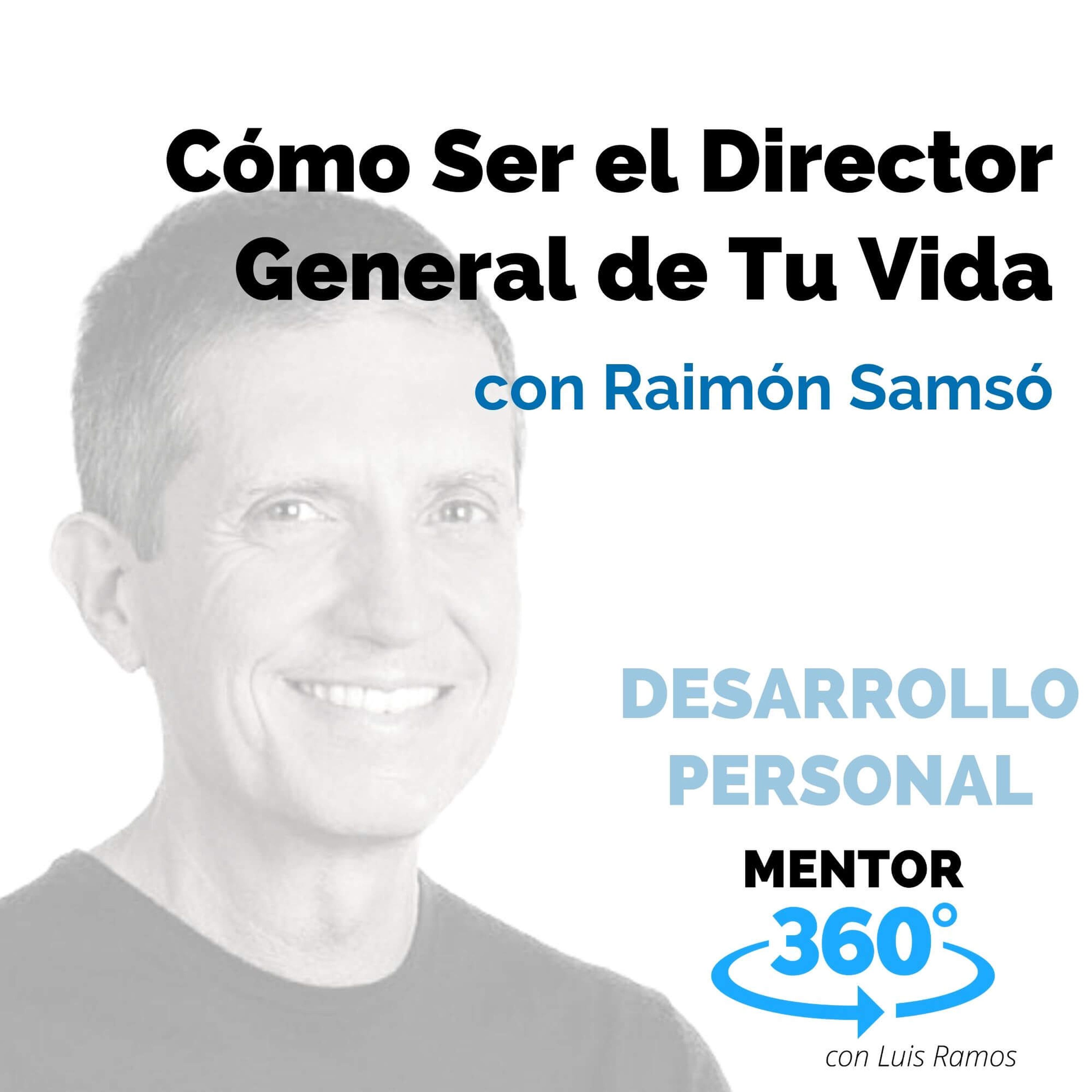Cómo Ser El Director General de Tu Vida, con Raimón Samsó - DESARROLLO PERSONAL - MENTOR360