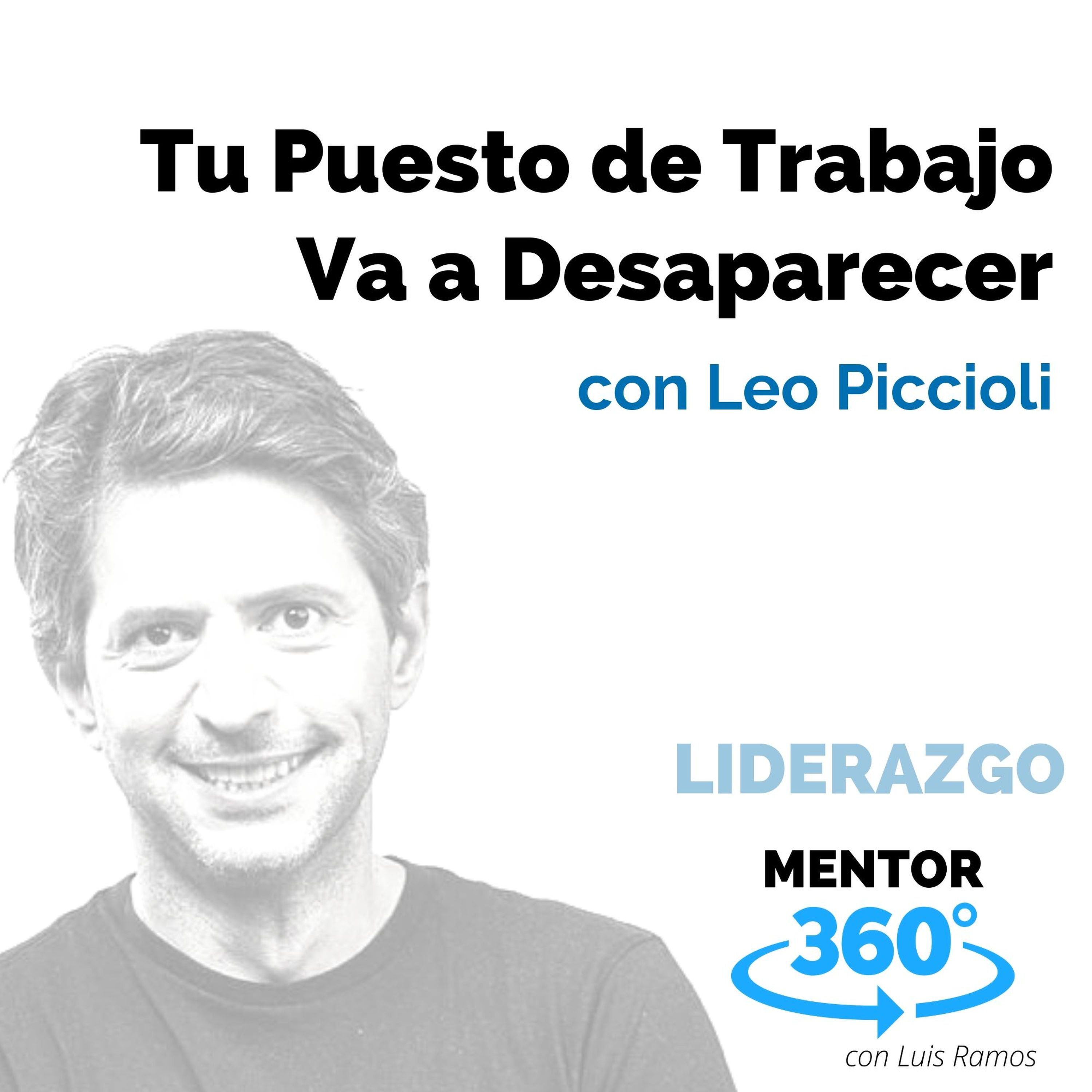 Tu Puesto de Trabajo Va a Desaparecer, con Leo Piccioli - LIDERAZGO - MENTOR360