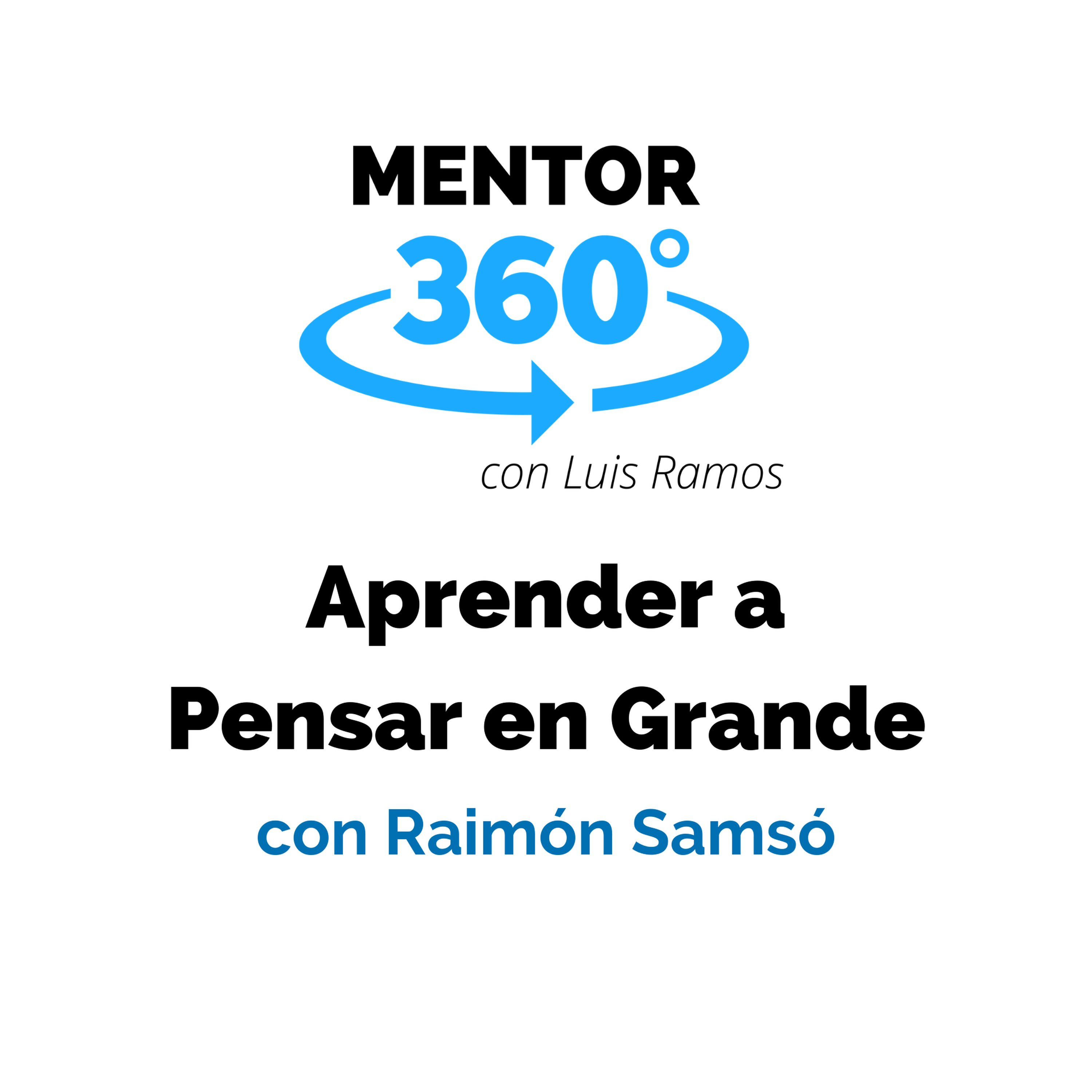 Aprender a Pensar en Grande, con Raimón Samsó- DESARROLLO PERSONAL - MENTOR360