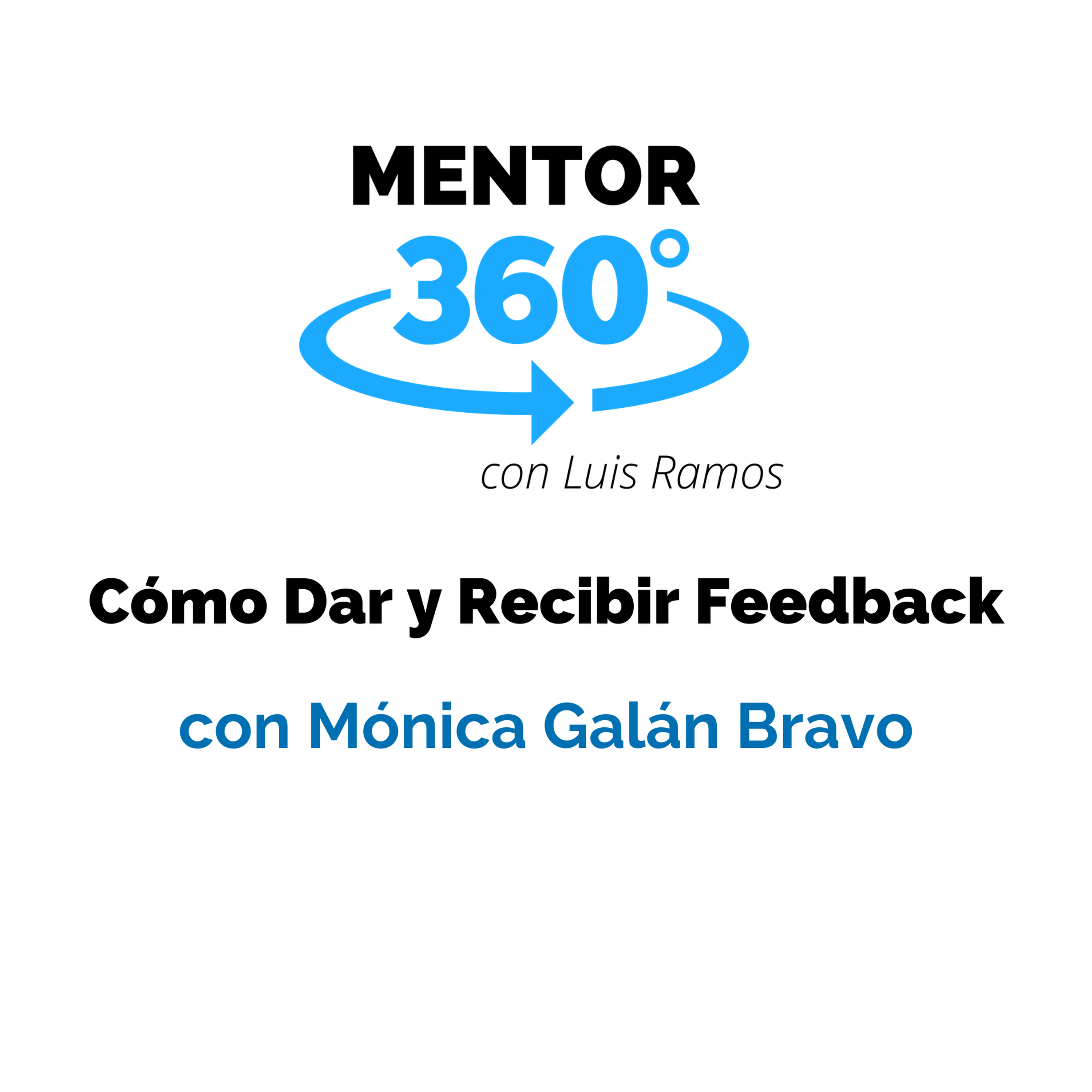 Cómo Dar y Recibir Feedback, con Mónica Galán Bravo - Comunicación - MENTOR360