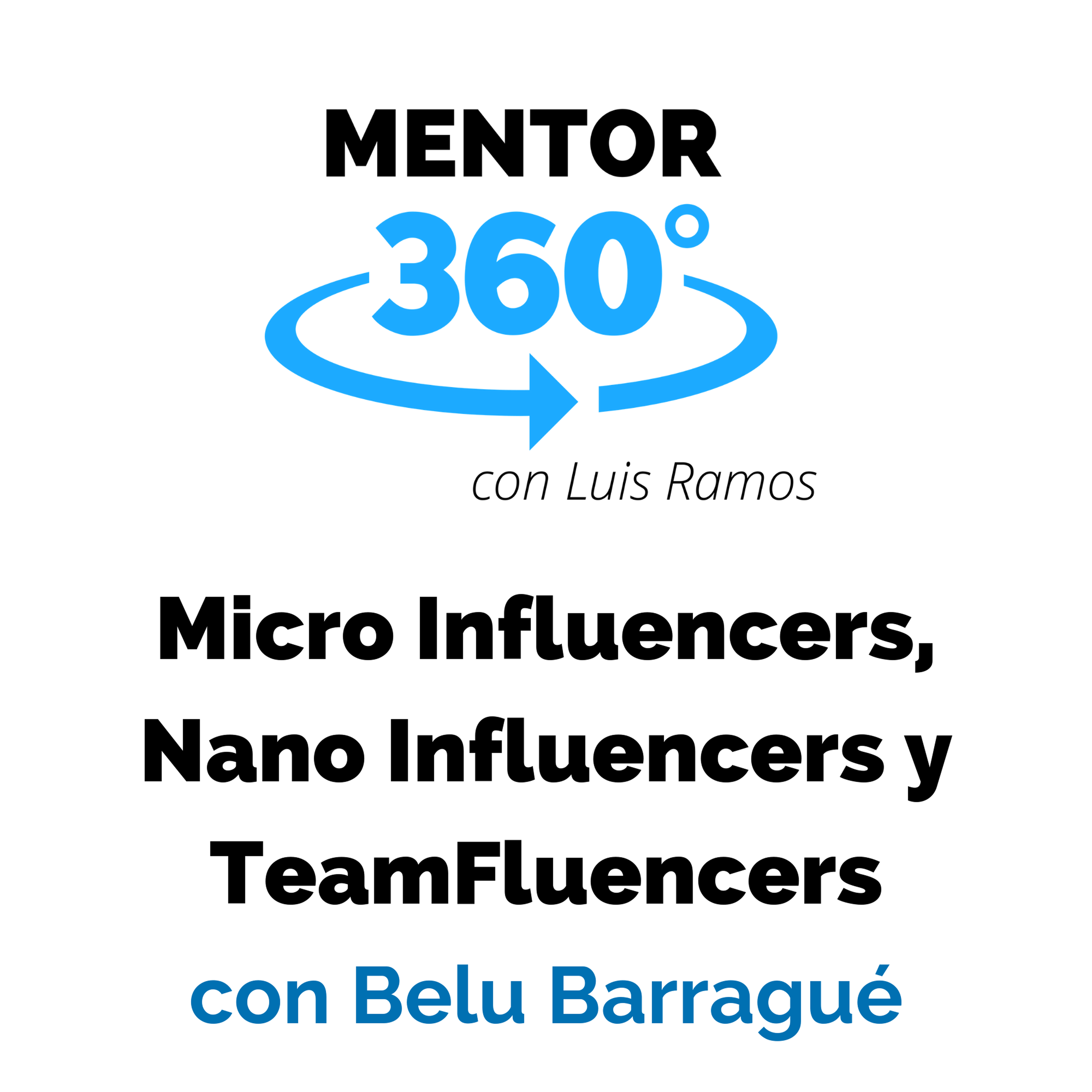 Micro Influencers, Nano Influencers y TeamFluencers, con Belu Barragué - Redes Sociales - MENTOR360