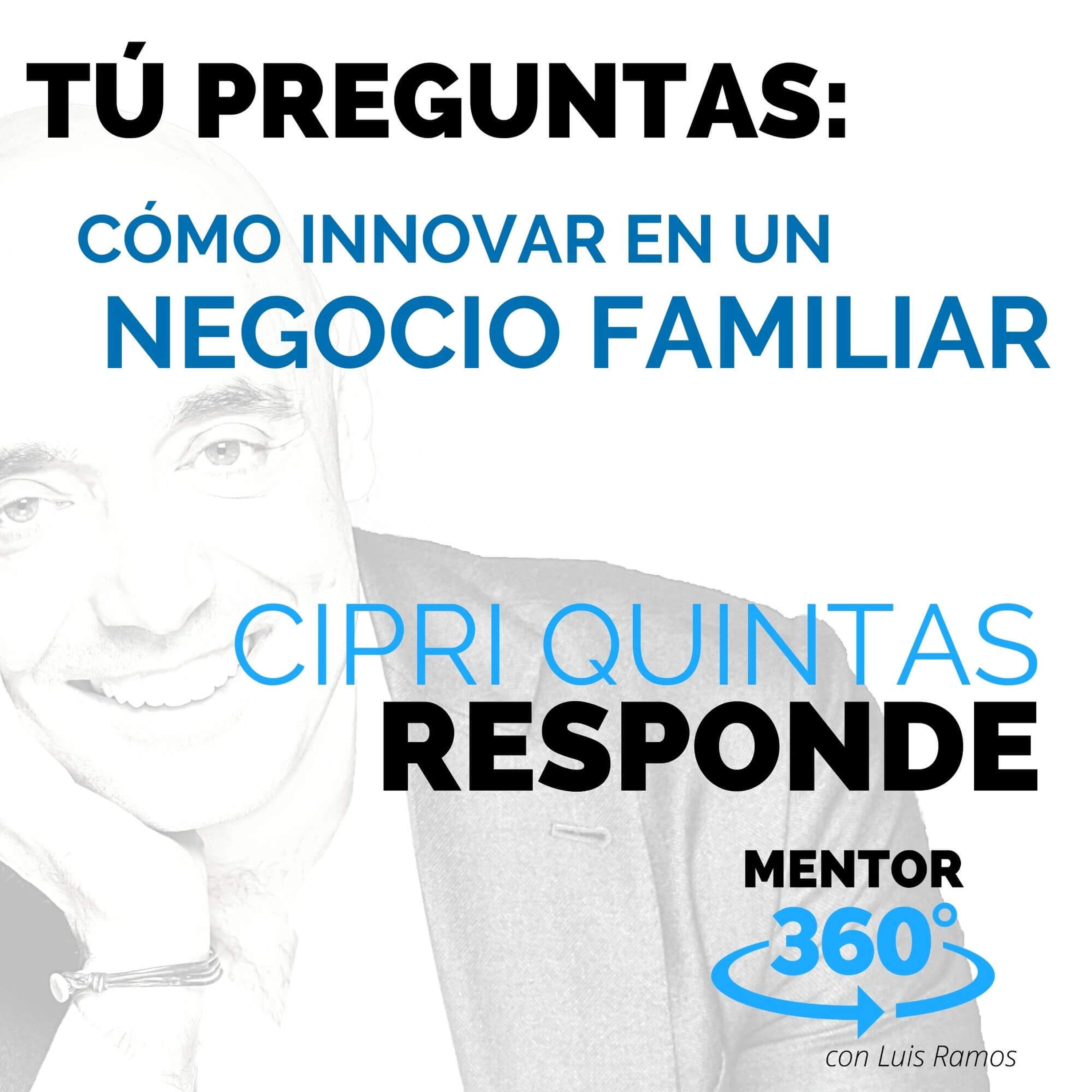 Cómo Innovar en un Negocio Familiar, con Cipri Quintas - MENTOR360