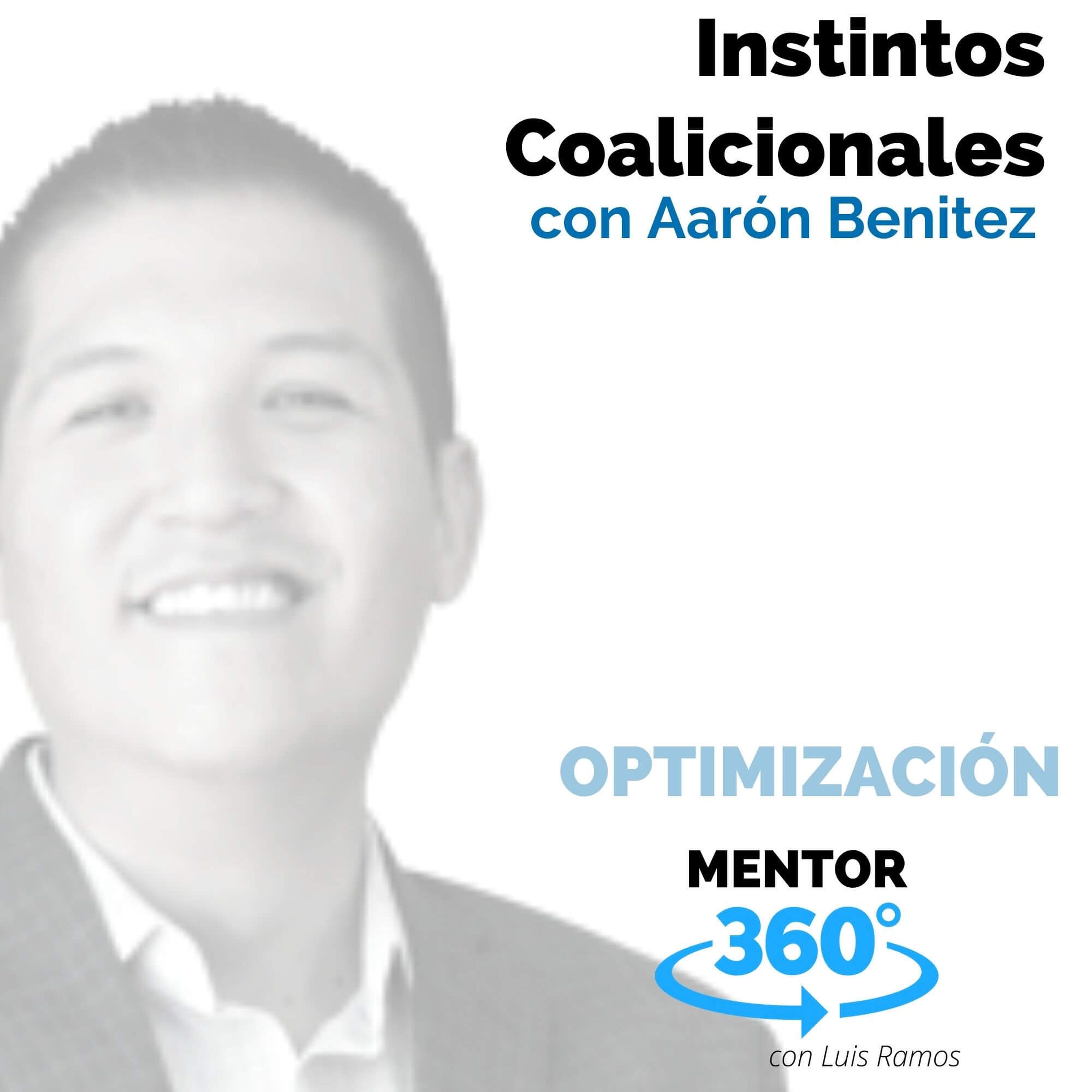 Instintos Coalicionales, con Aarón Benítez - MENTOR360