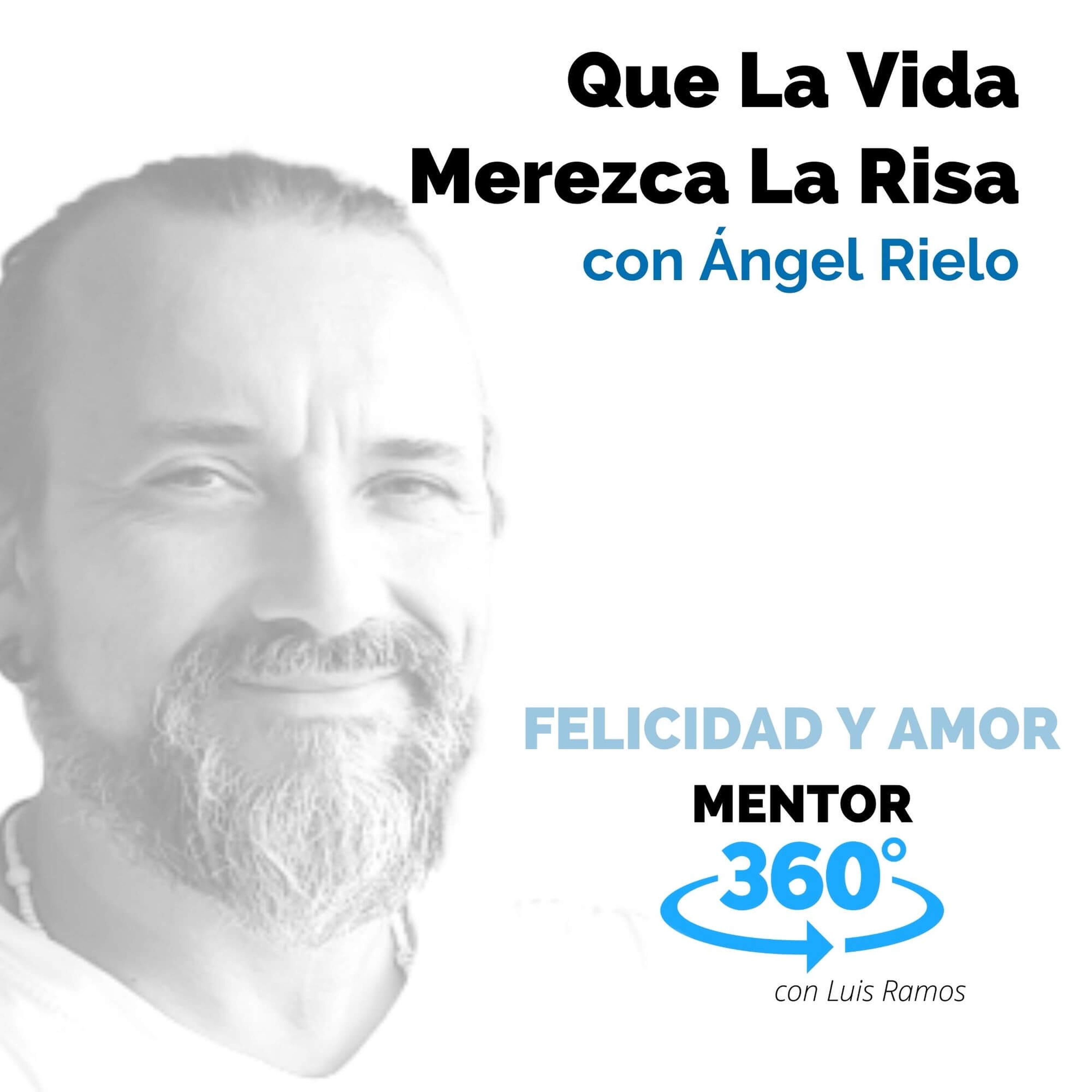 Que La Vida Merezca La Risa, con Ángel Rielo - MENTOR360