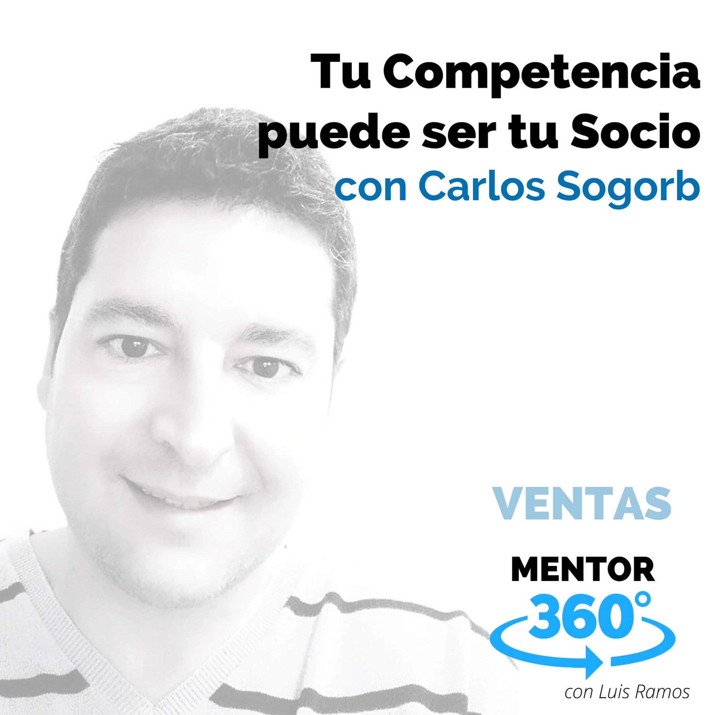 Tu Competencia puede ser Tu Socio, con Carlos Sogorb - VENTAS - MENTOR360