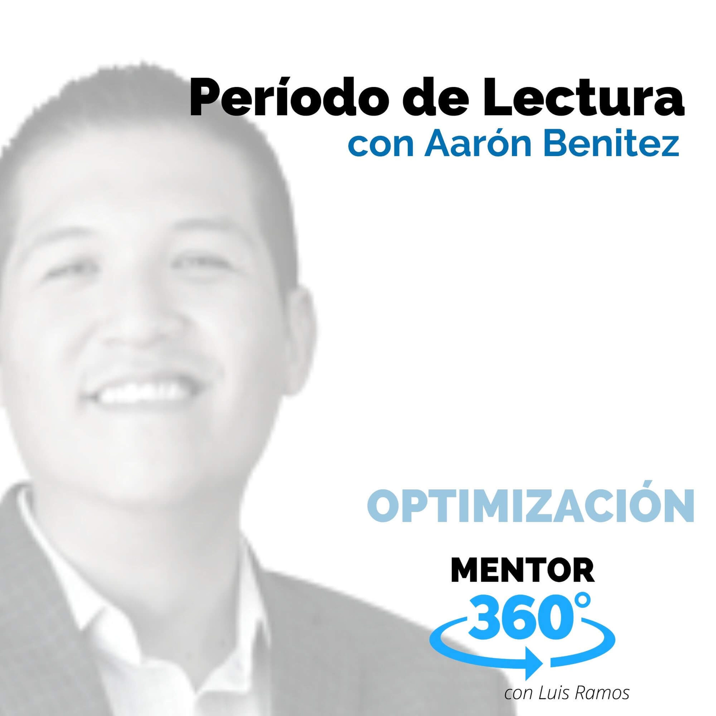 Período de Lectura, con Aarón Benítez - OPTIMIZACIÓN - MENTOR360