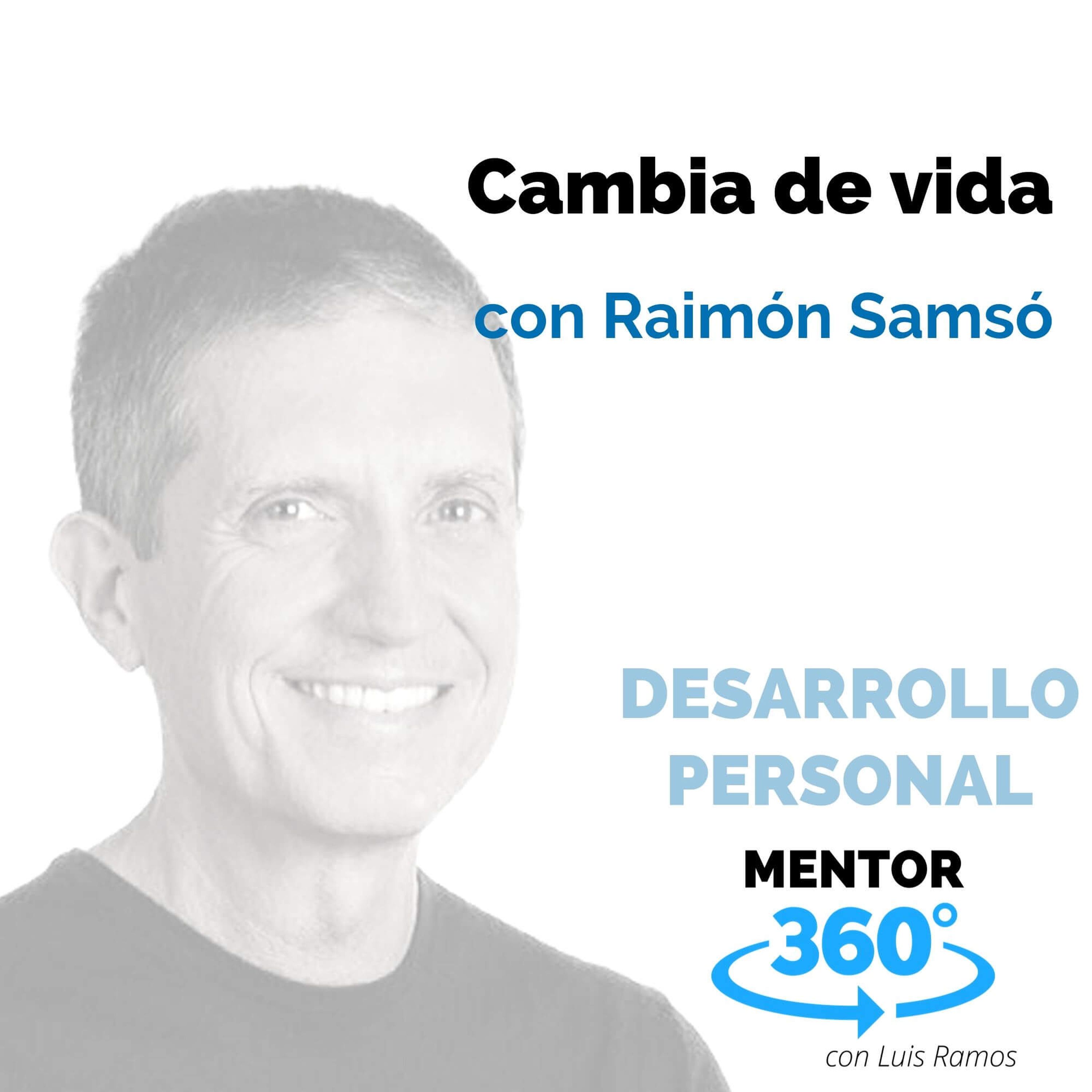 Cambia de vida, con Raimón Samsó - DESARROLLO PERSONAL