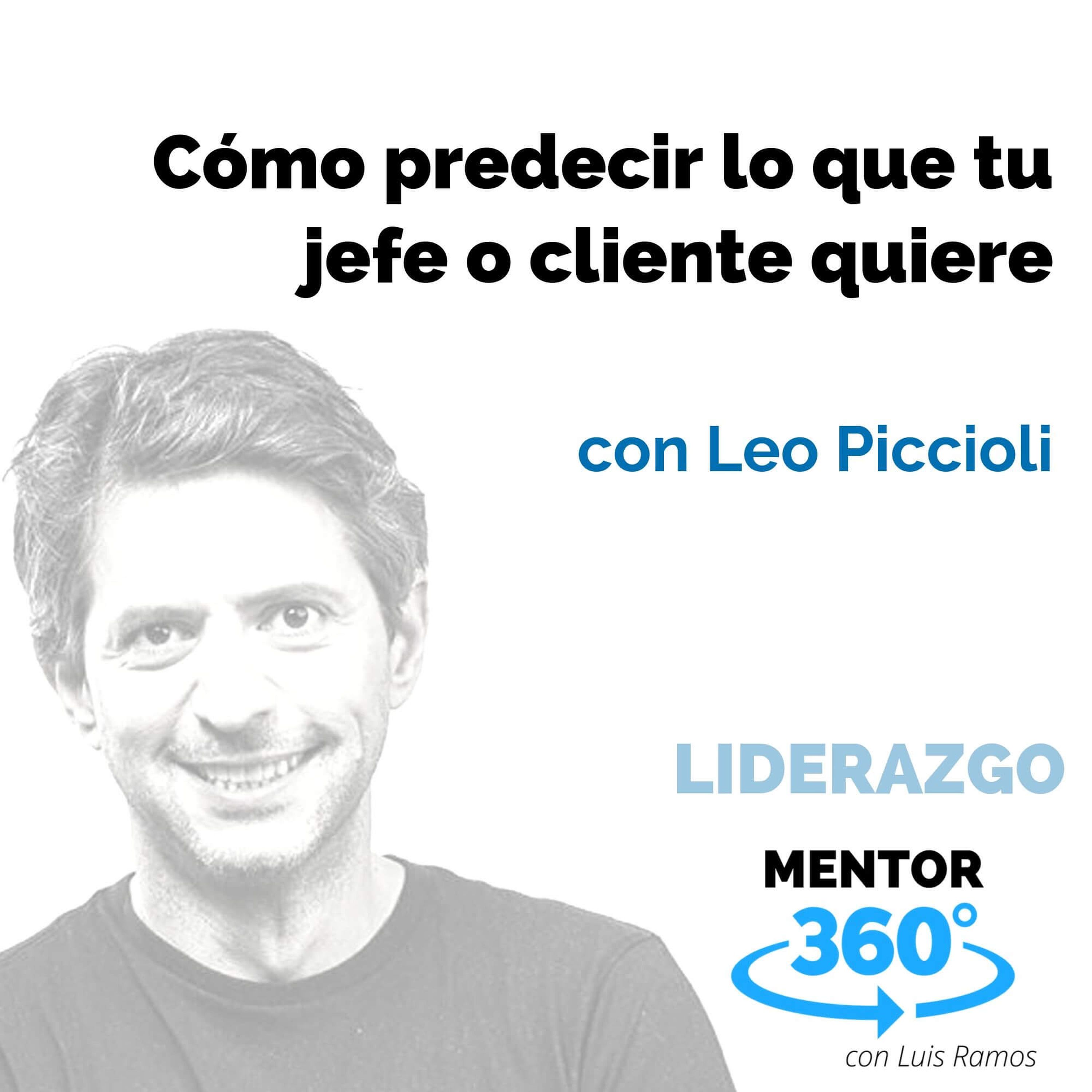 Cómo predecir lo que tu jefe o cliente quiere, con Leo Piccioli - LIDERAZGO