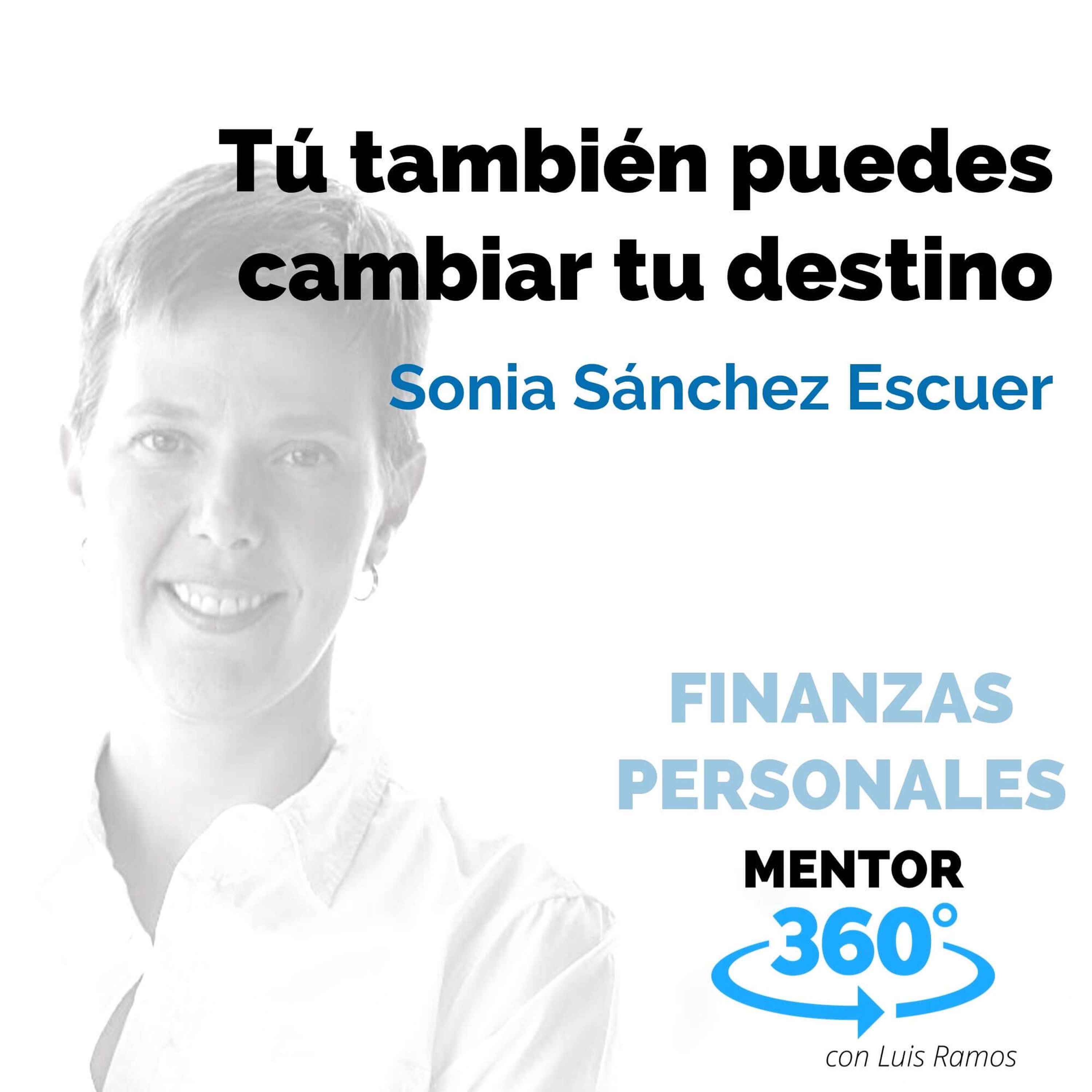 Tú también puedes cambiar tu destino, con Sonia Sánchez Escuer - FINANZAS PERSONALES
