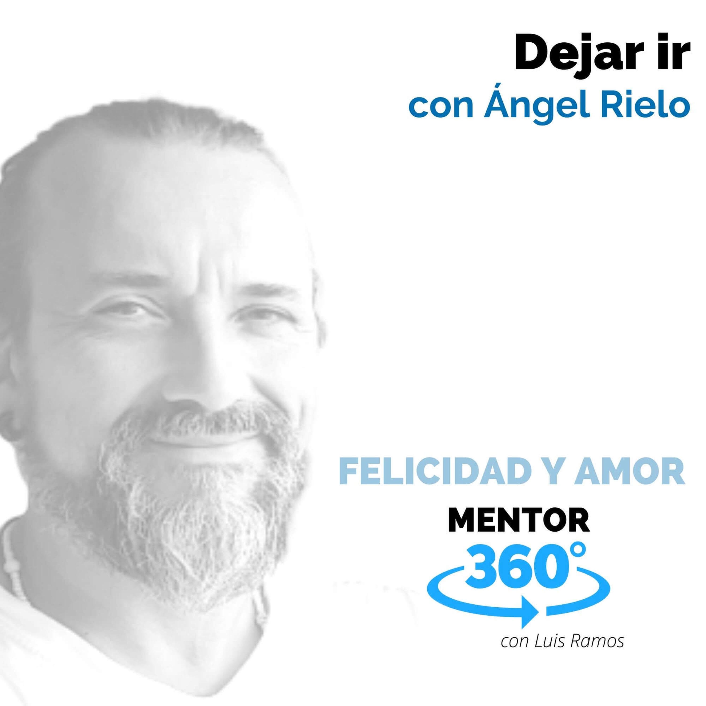 Dejar ir, con Ángel Rielo - FELICIDAD Y AMOR