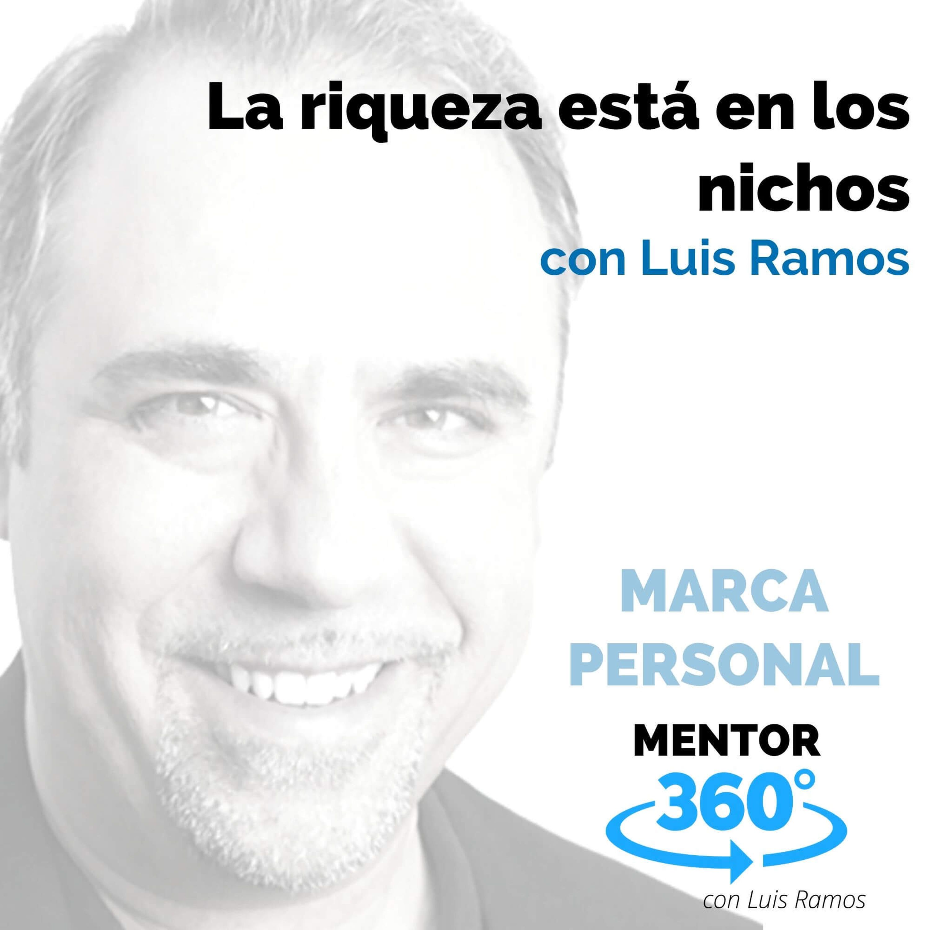 La riqueza está en los nichos, con Luis Ramos - MARCA PERSONAL