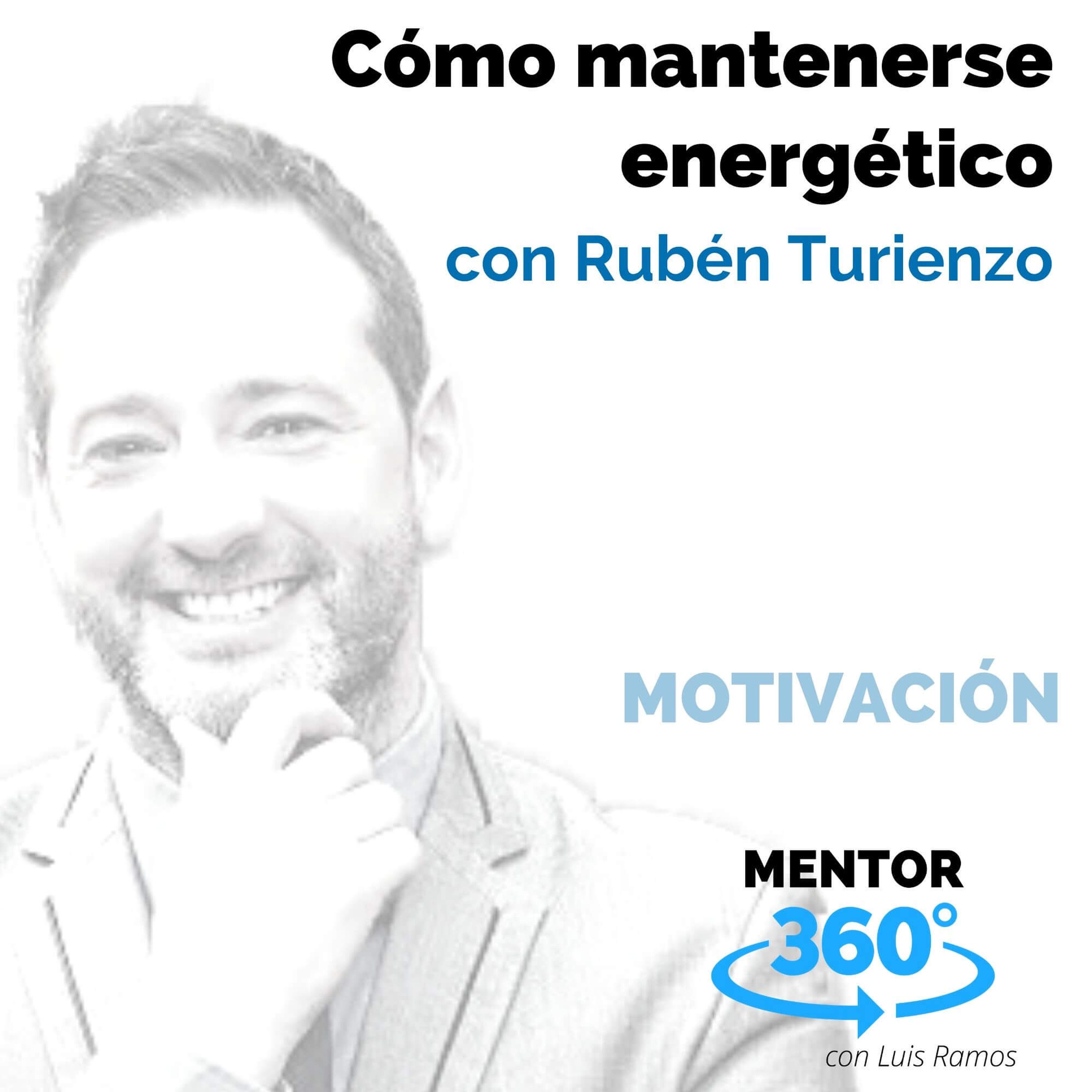 Cómo mantenerse energético, Con Rubén Turienzo - MOTIVACIÓN
