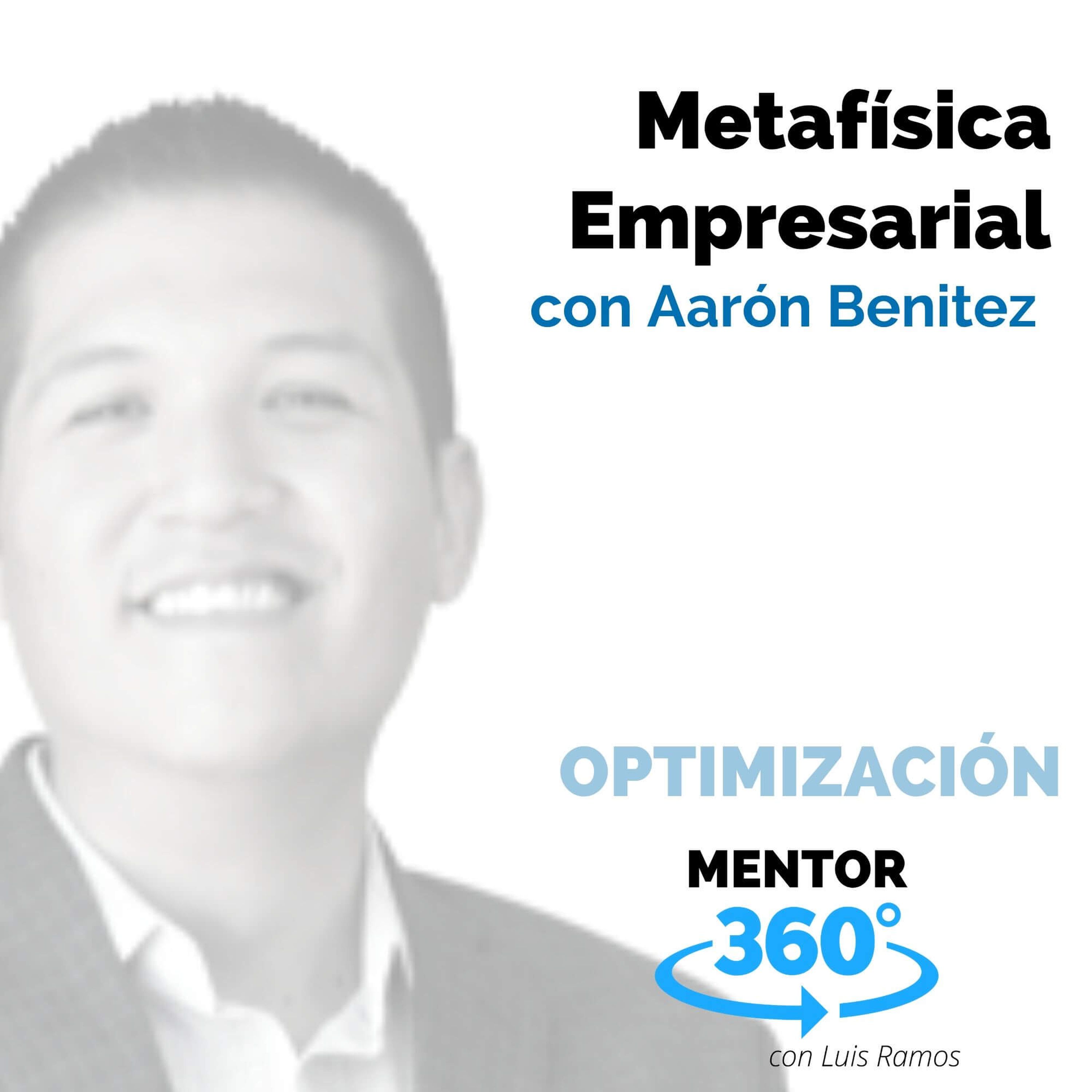 Metafísica Empresarial, con Aarón Benítez - OPTIMIZACIÓN