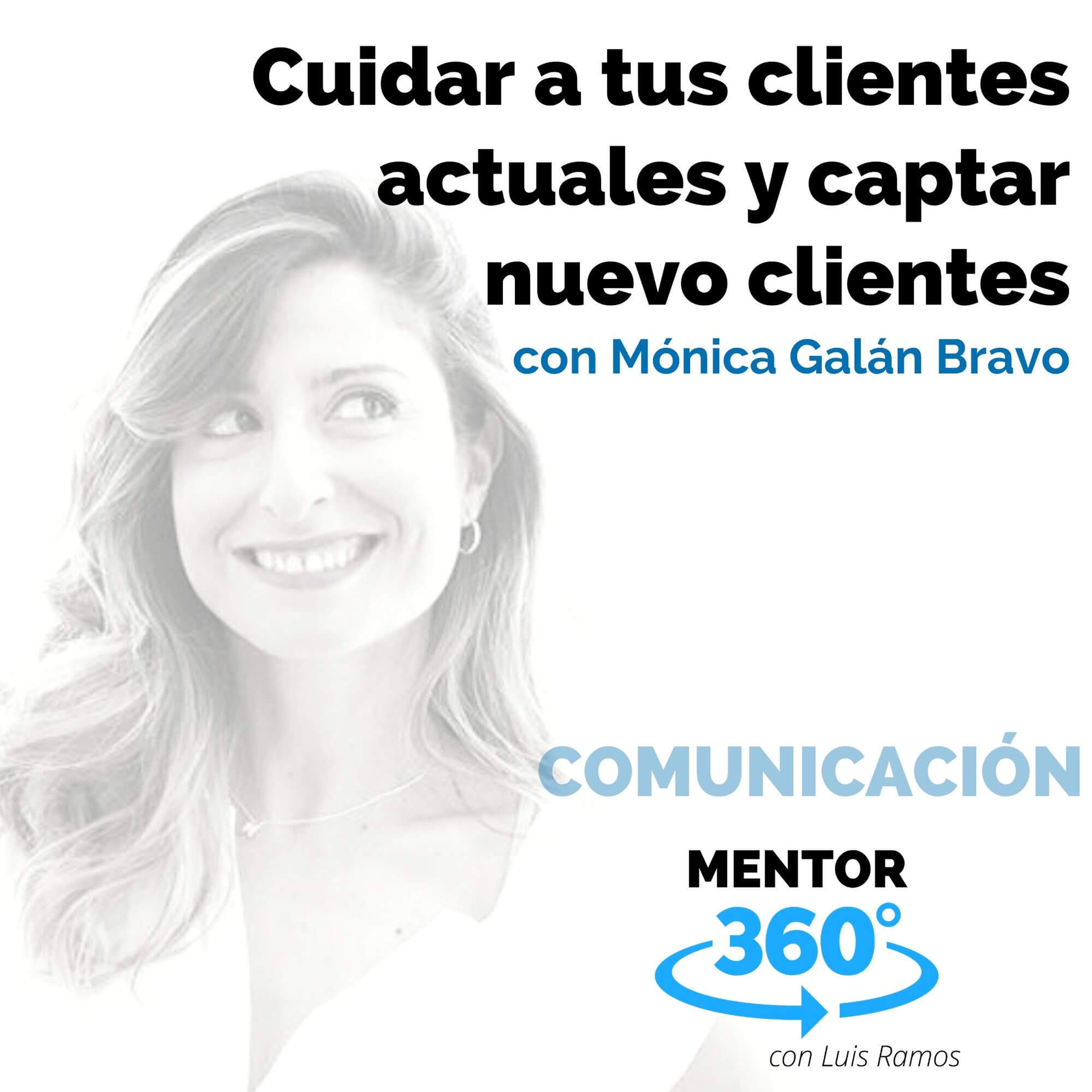 Cuidar a tus clientes actuales y captar nuevos clientes, con Mónica Galán Bravo - COMUNICACIÓN