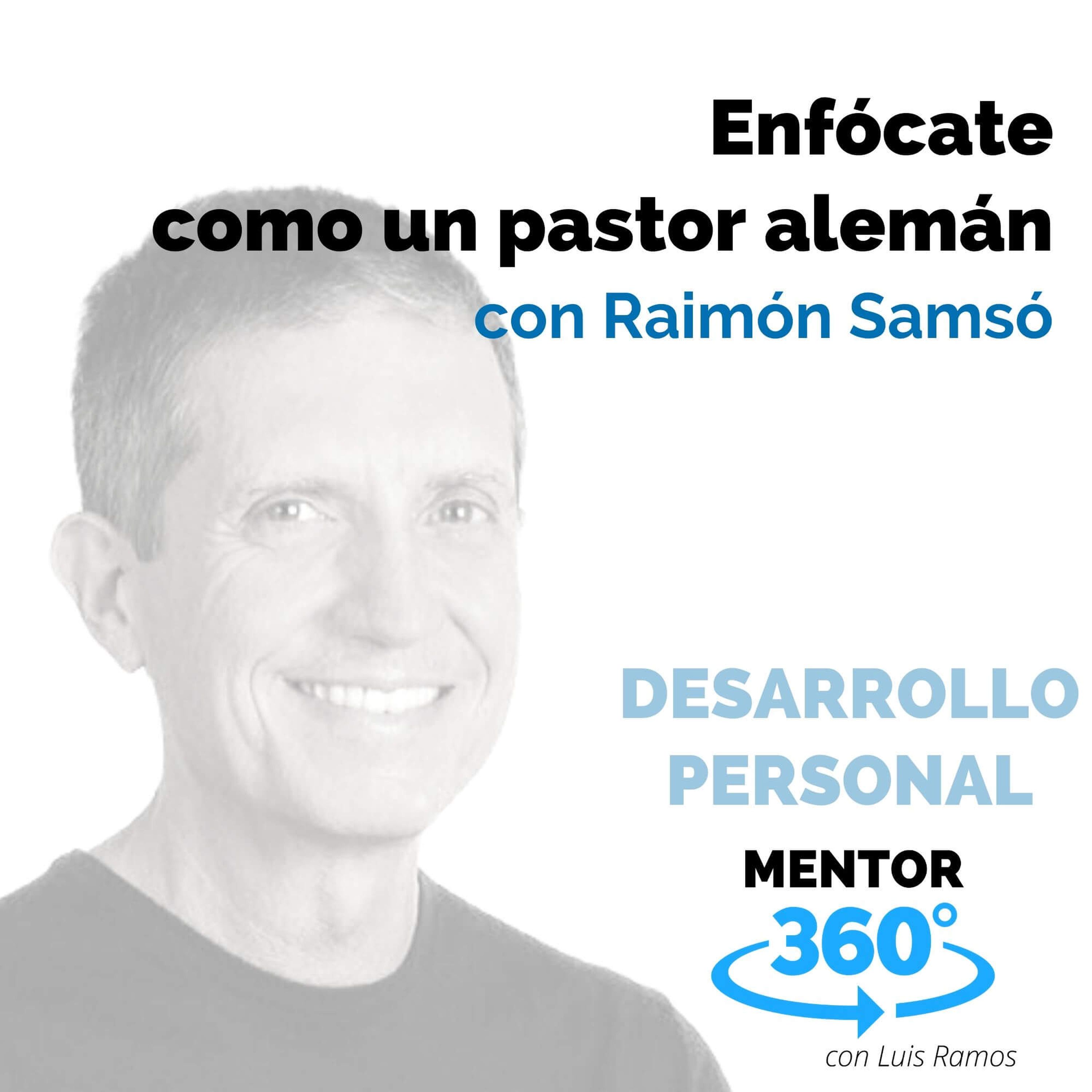 Enfócate como un pastor alemán, con Raimón Samsó - DESARROLLO PERSONAL - MENTOR360
