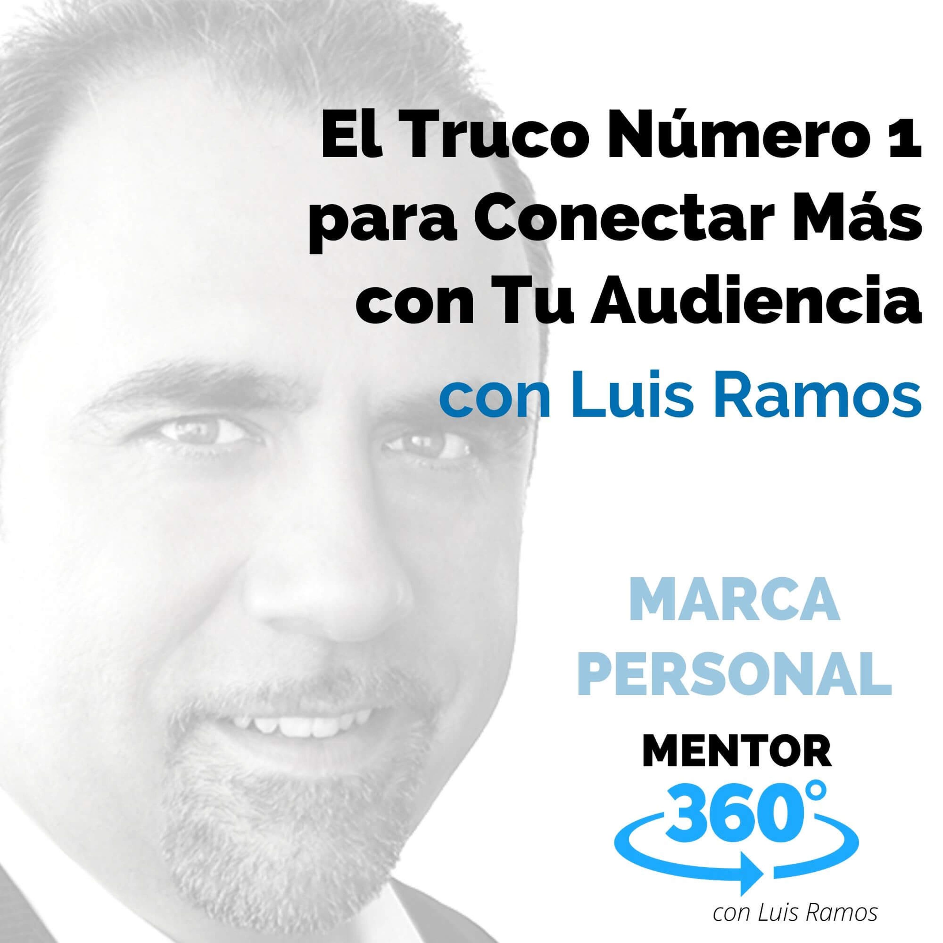 El Truco Número 1 para Conectar Más con Tu Audiencia, con Luis Ramos - MARCA PERSONAL