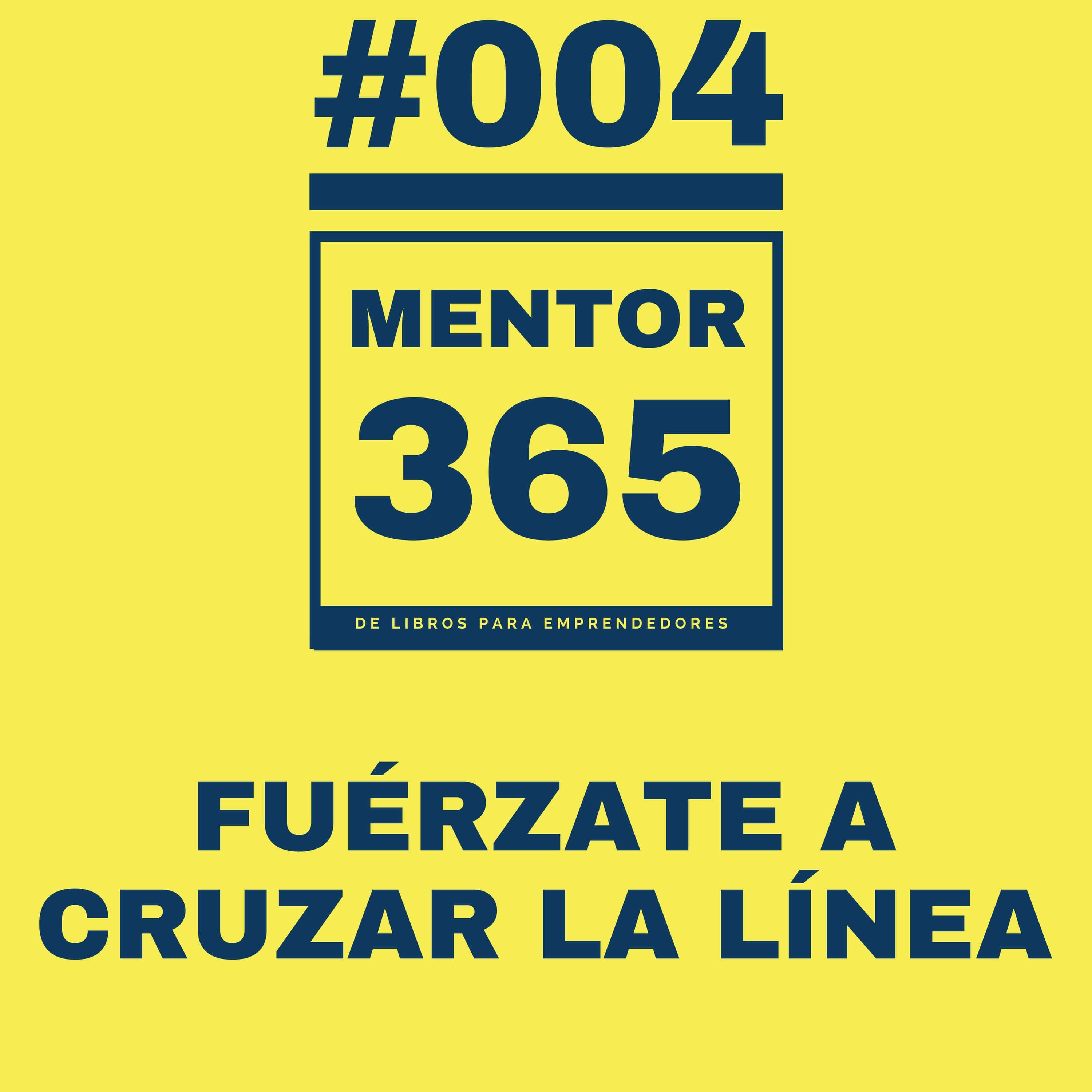 MENTOR365 #004 Fuérzate a Cruzar la Línea - Un Podcast de Libros para Emprendedores