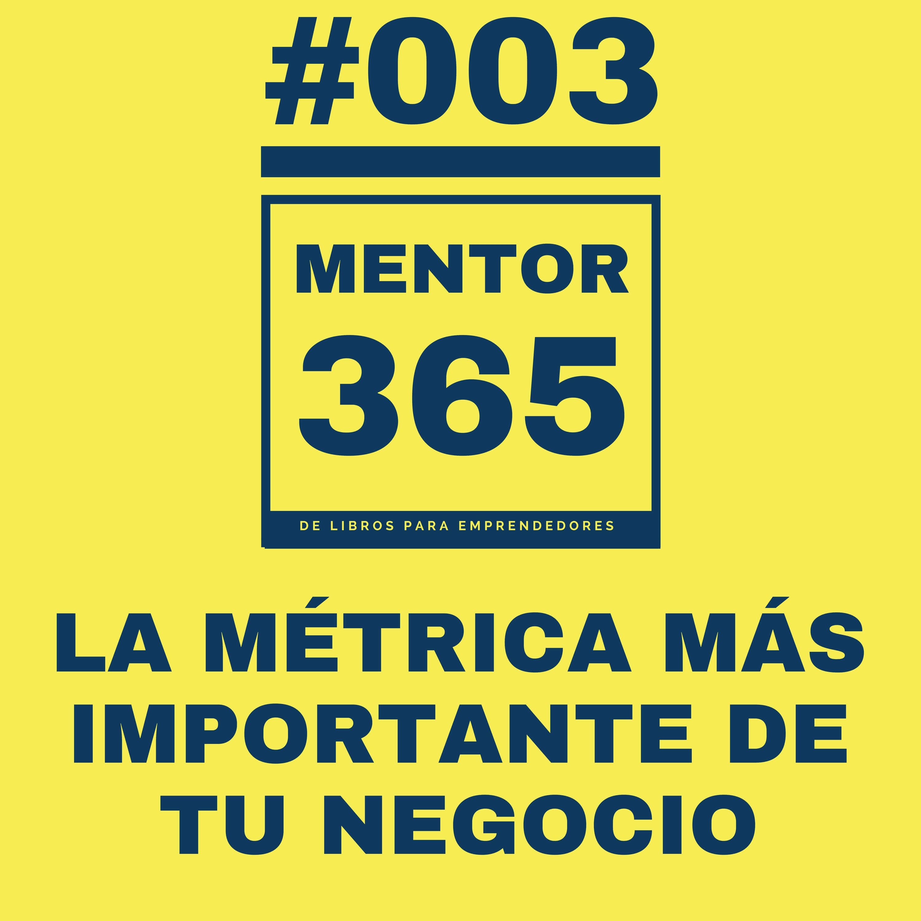 MENTOR365 #003 La Métrica Más Importante de Tu Negocio - Un Podcast de Libros para Emprendedores