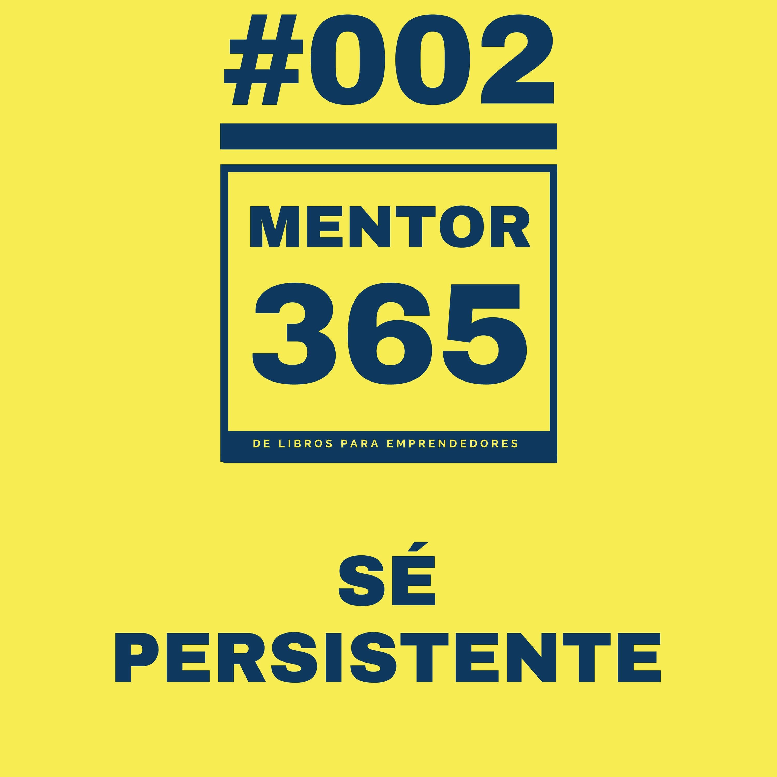 MENTOR365 #002 Sé Persistente - Un Podcast de Libros para Emprendedores