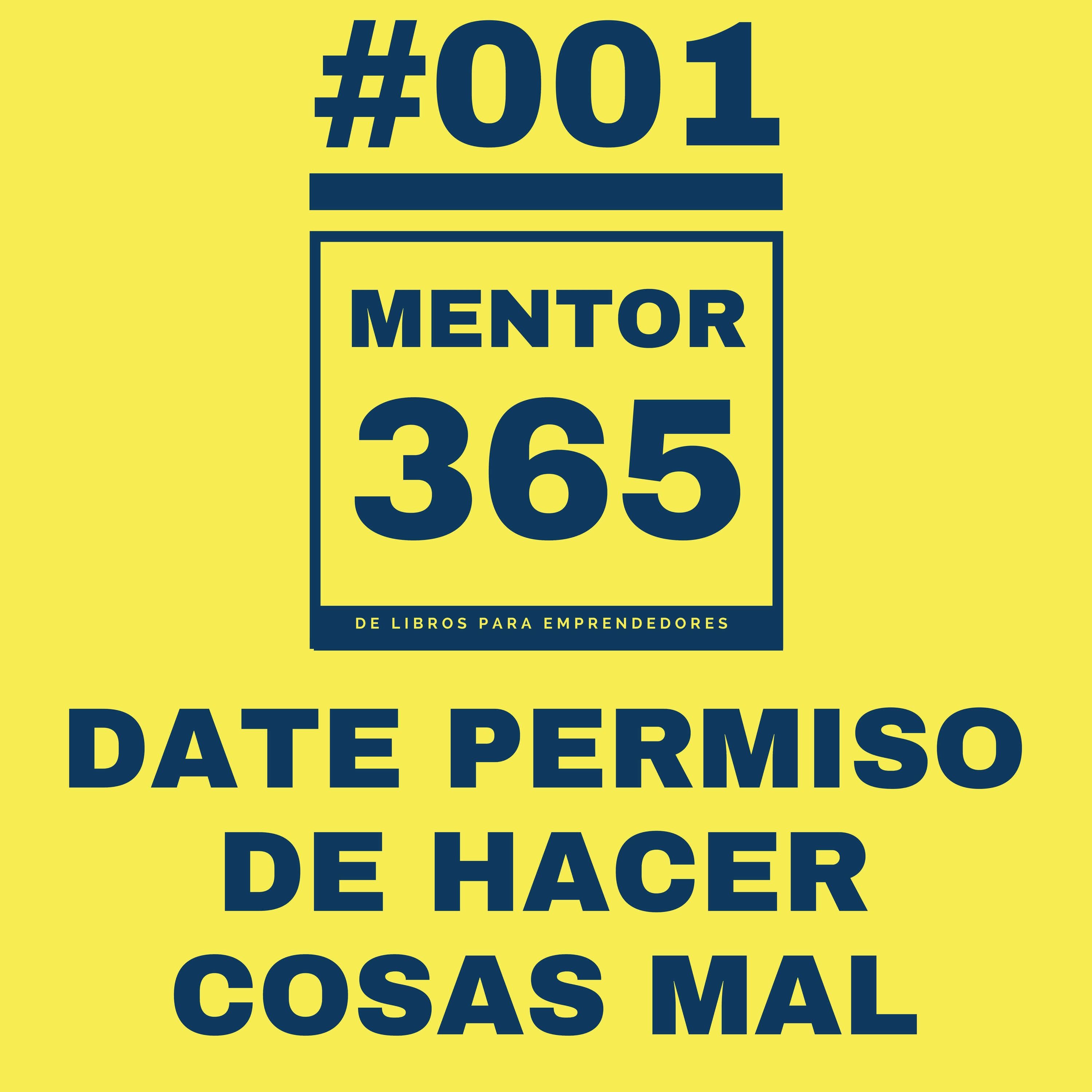 MENTOR365 #001 Date Permiso de Hacer Cosas Mal - Un Podcast de Libros para Emprendedores