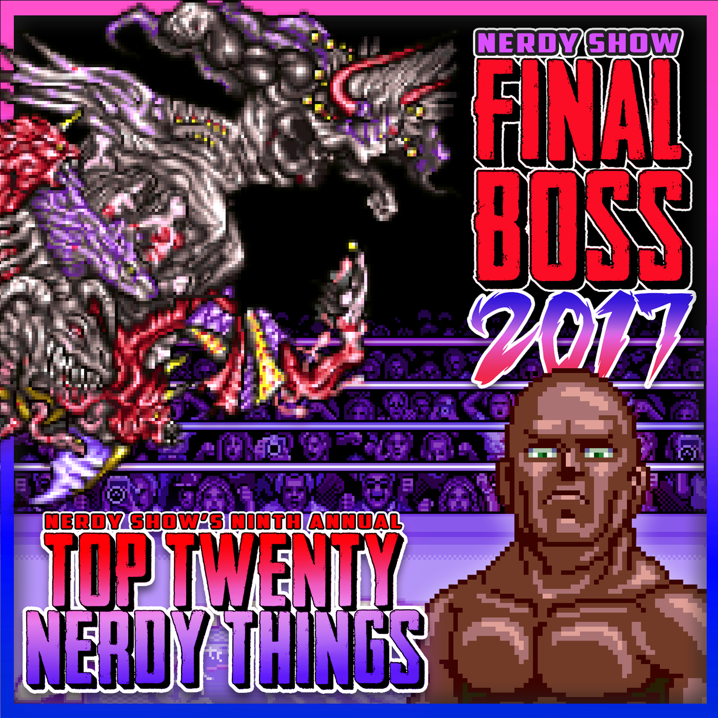 The 2017 FINAL BOSS – Top 20 Nerdy Things of the Year! episode artwork