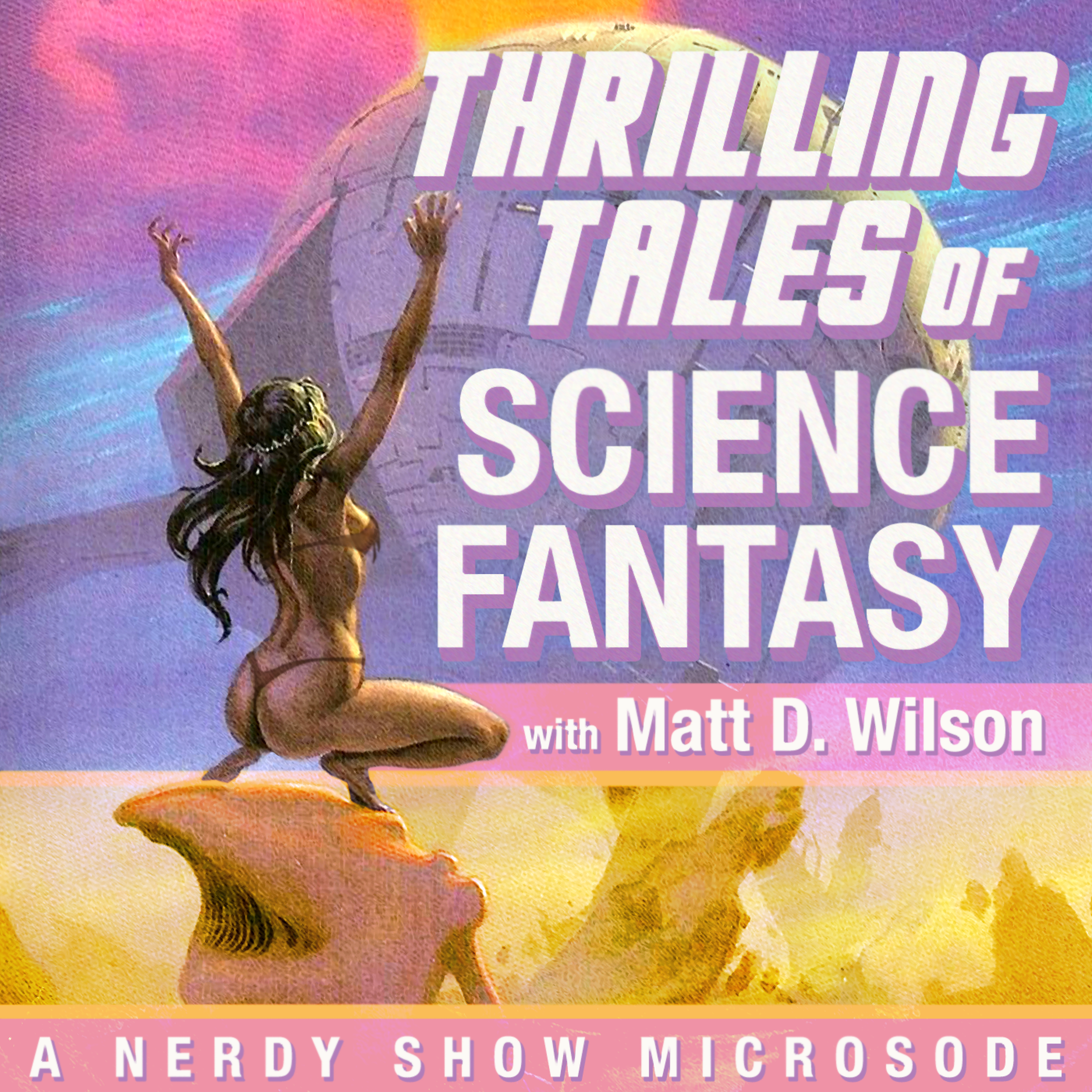 Nerdy Show Microsode: Thrilling Tales of Science Fantasy with Matt D. Wilson episode artwork