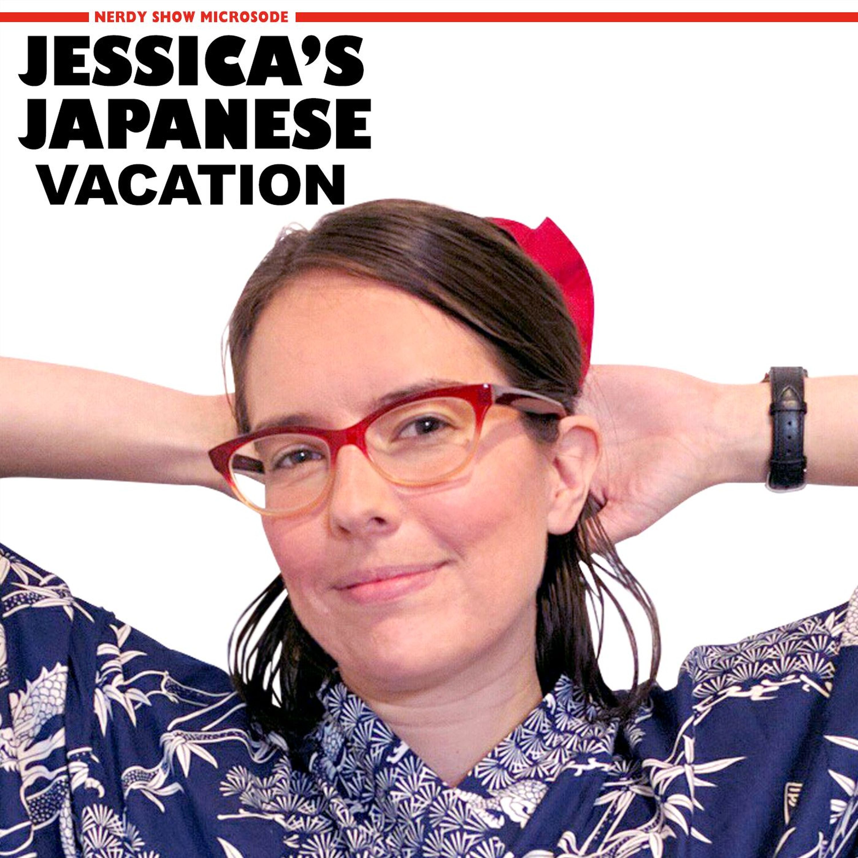 Nerdy Show Microsode :: Jessica's Japanese Vacation episode artwork