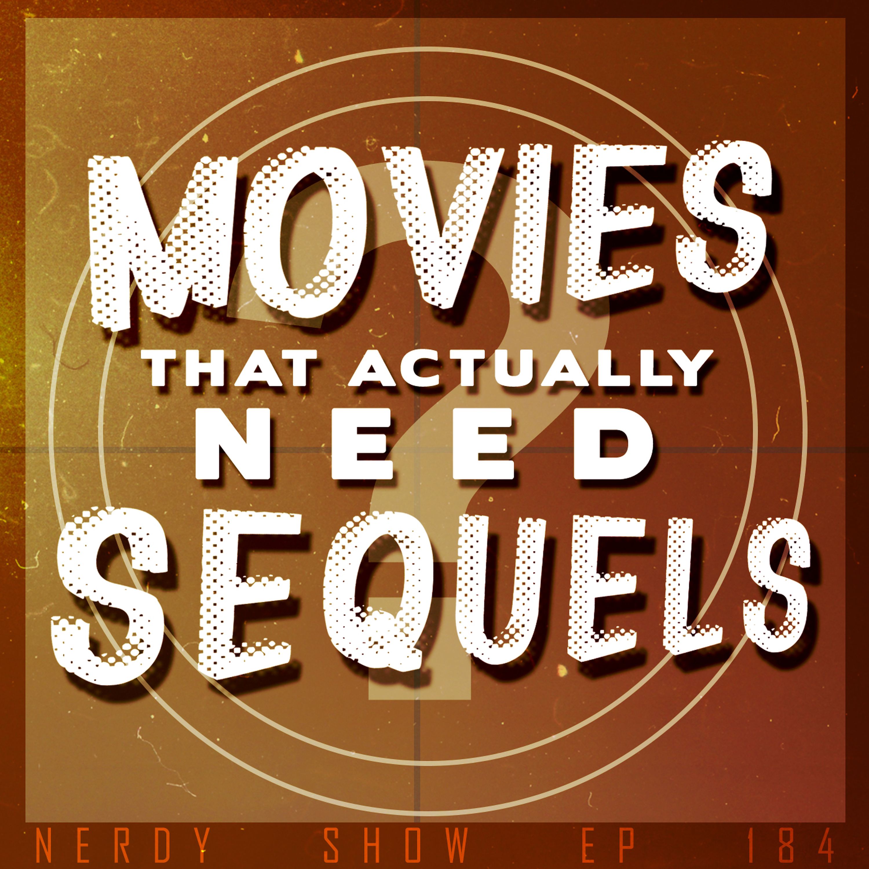Episode 184 :: Movies That Actually Need Sequels episode artwork