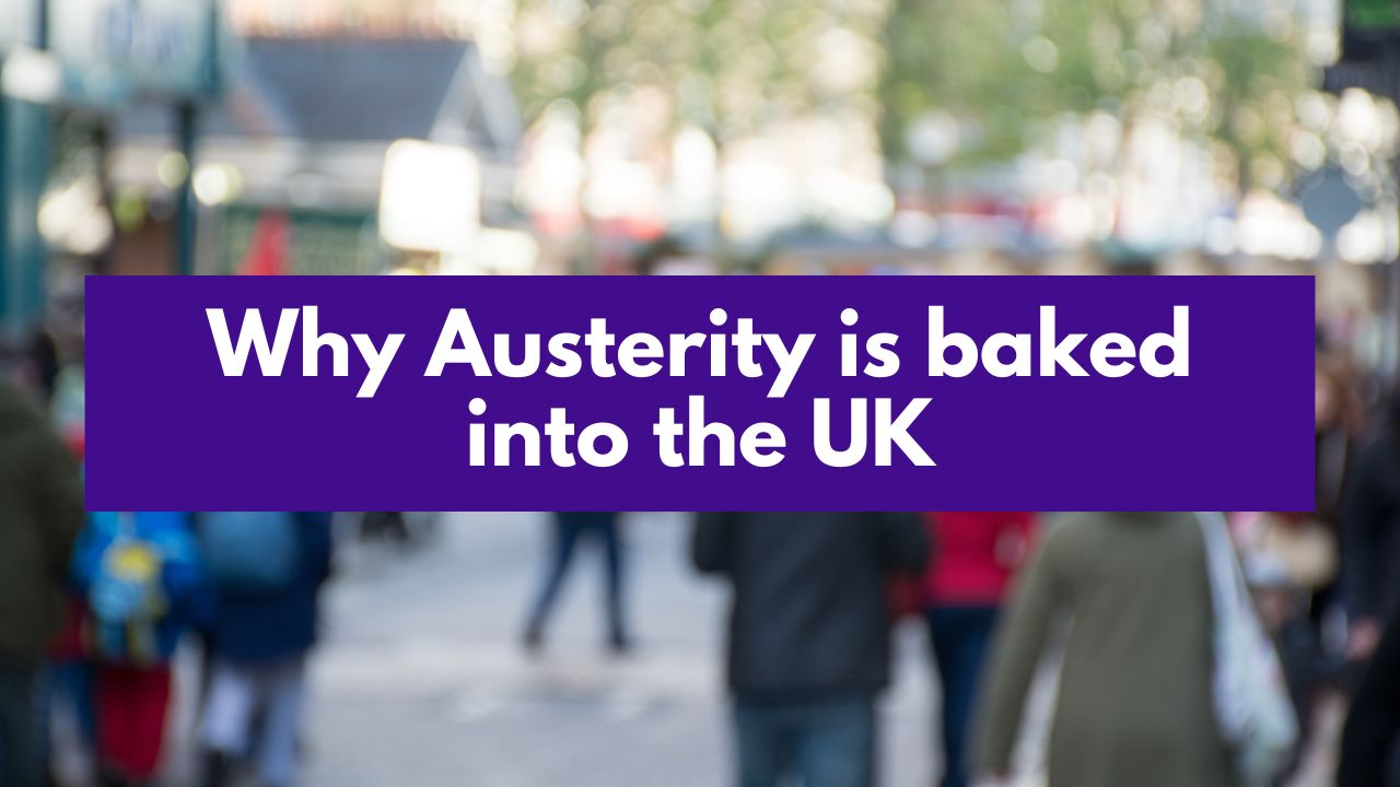 Why Austerity is Baked In to the UK