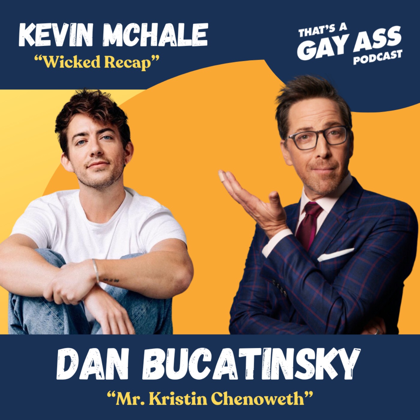 "Wicked Recap" w/ Kevin McHale and “Mr. Kristin Chenoweth" w/ Dan Bucatinsky - podcast episode cover