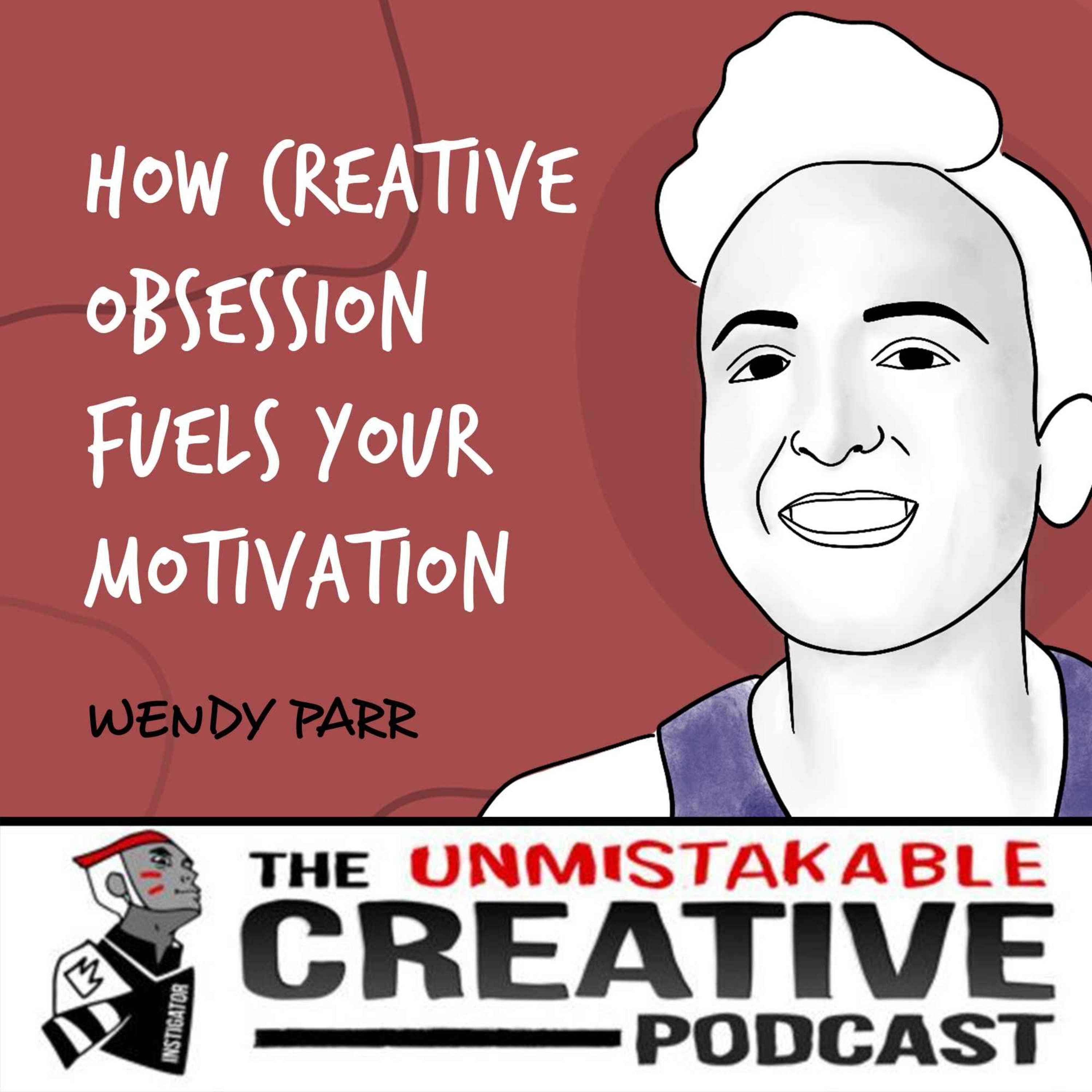 Wendy Parr | How Creative Obsession Fuels Your Motivation Image