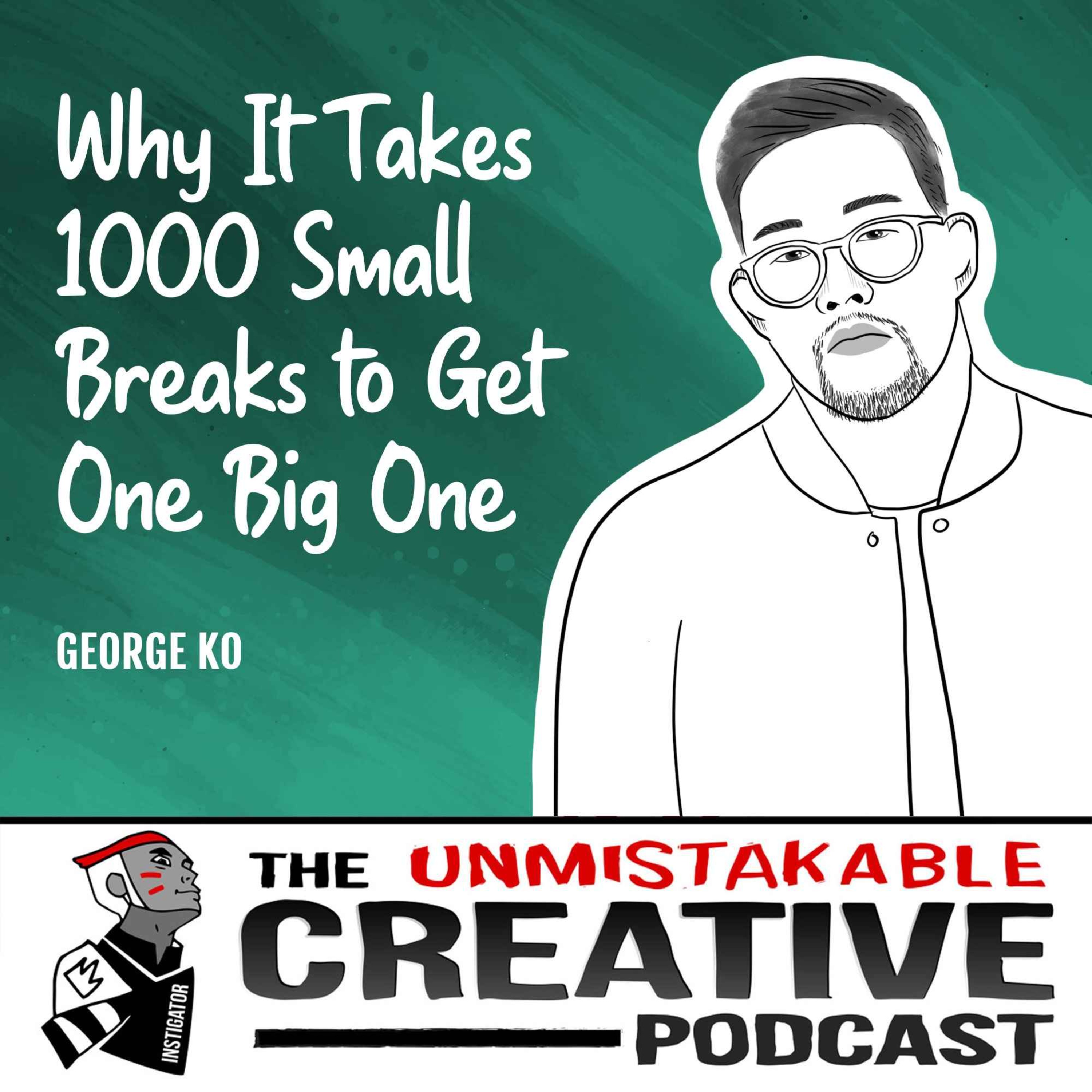 George Ko | Why it Takes 1000 Small Breaks to Get One Big One Image